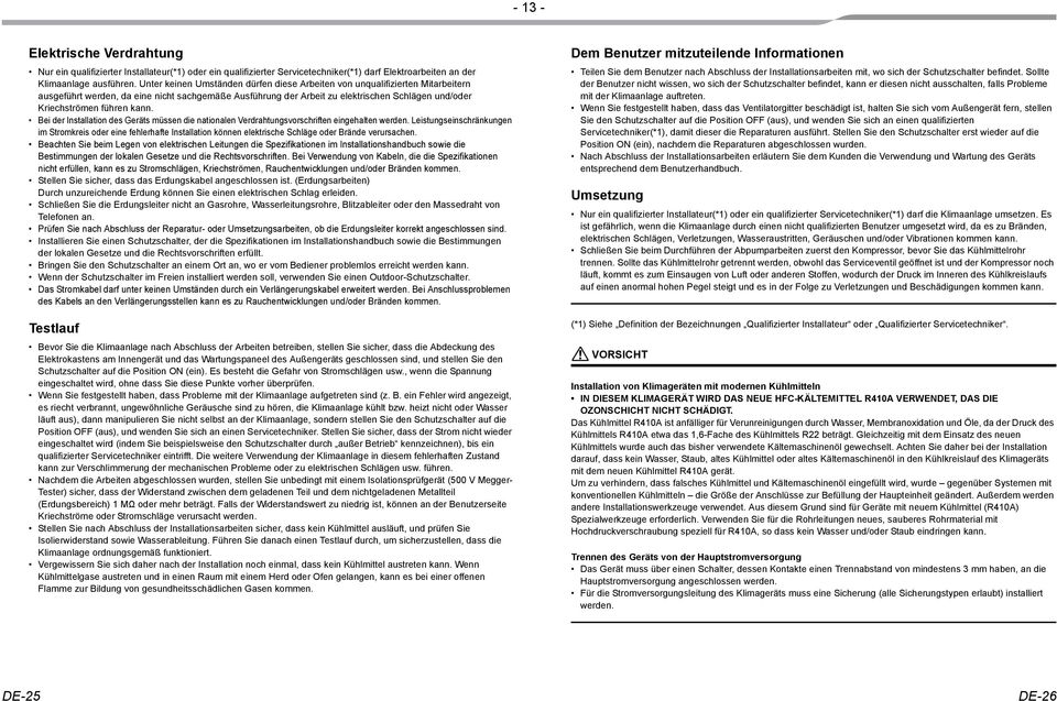 die nationalen Verdrahtungsvorschriften eingehalten werden Leistungseinschrnkungen im Stromkreis oder eine fehlerhafte Installation knnen elektrische Schlge oder Brnde verursachen Beachten Sie beim