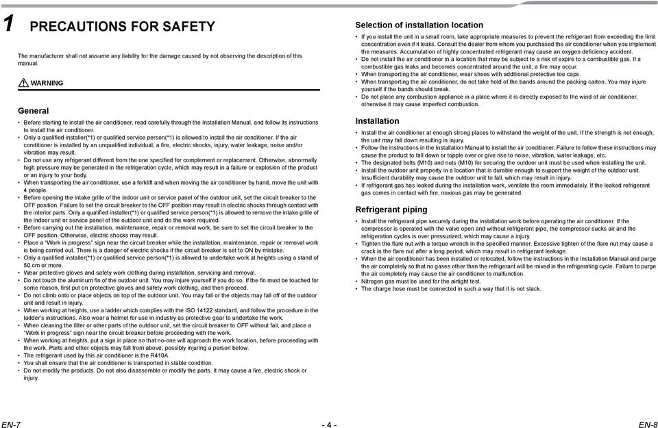 conditioner If the air conditioner is installed by an unqualified individual a fire electric shocks injury water leakage noise and/or vibration may result Do not use any refrigerant different from