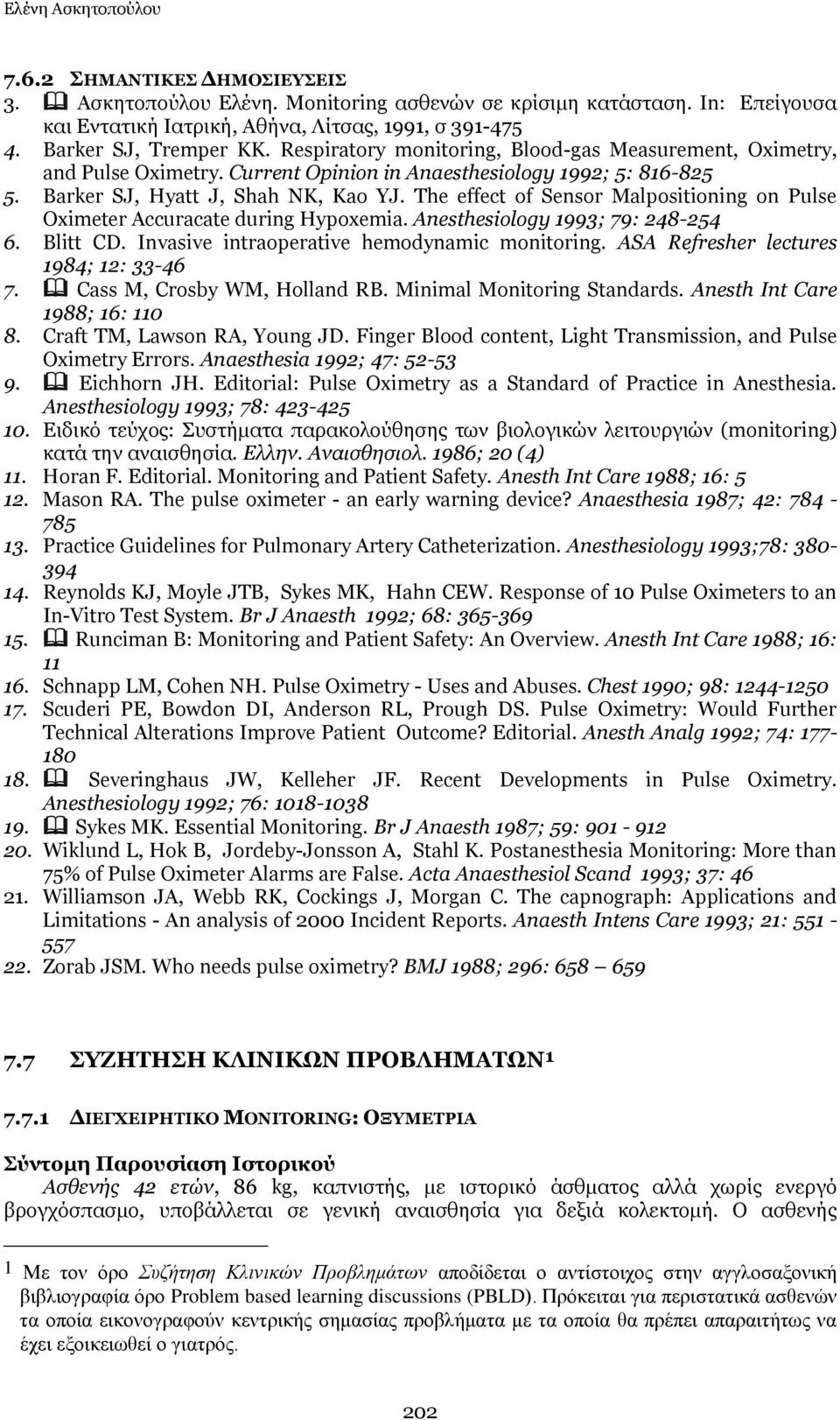 The effect of Sensor Malpositioning on Pulse Oximeter Accuracate during Hypoxemia. Anesthesiology 1993; 79: 248-254 6. Blitt CD. Invasive intraoperative hemodynamic monitoring.