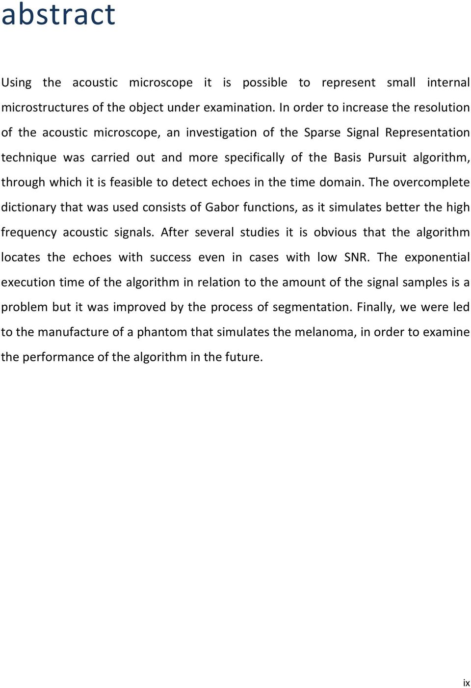 through which it is feasible to detect echoes in the time domain. The overcomplete dictionary that was used consists of Gabor functions, as it simulates better the high frequency acoustic signals.