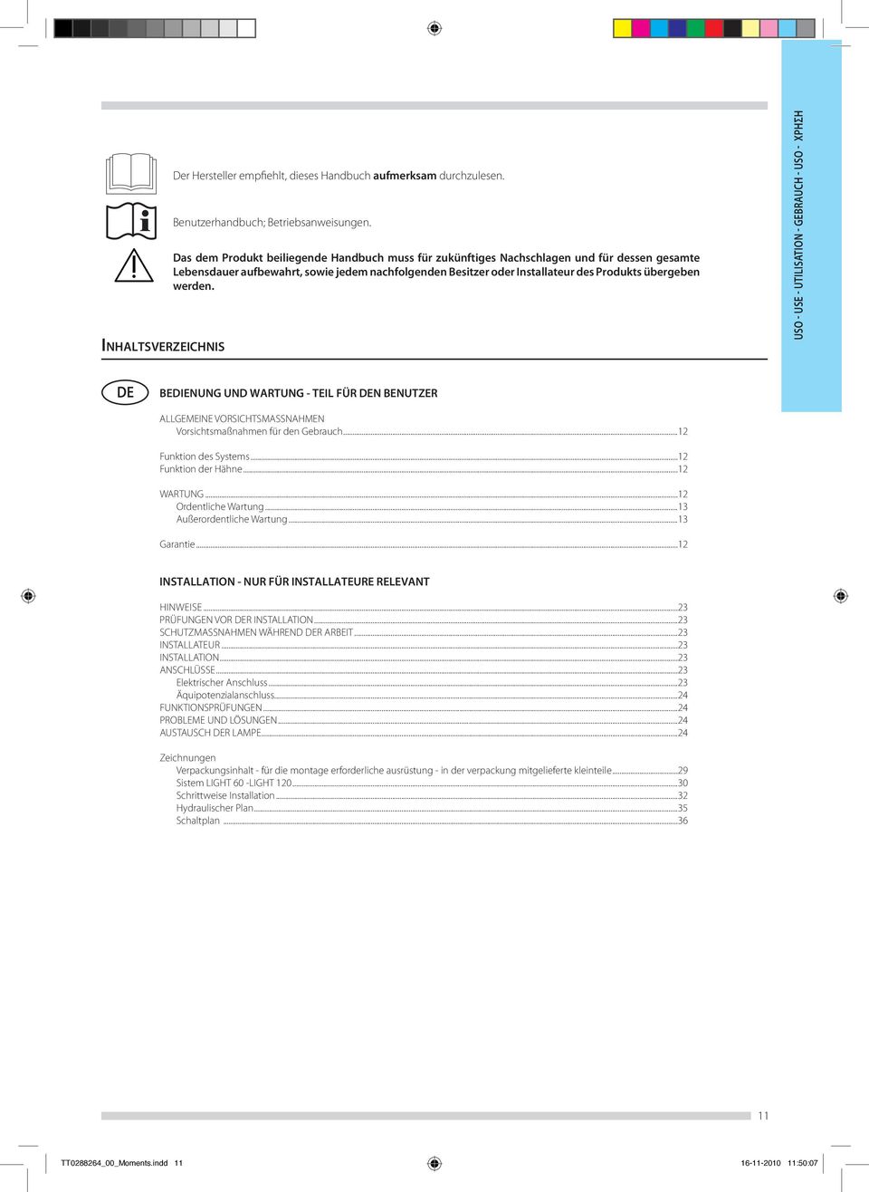 USO - USE - UTILISTION - GERUH - USO - ΧΡΗΣΗ DE EDIENUNG UND WRTUNG - TEIL FÜR DEN ENUTZER LLGEMEINE VORSIHTSMSSNHMEN Vorsichtsmaßnahmen für den Gebrauch...12 Funktion des Systems.