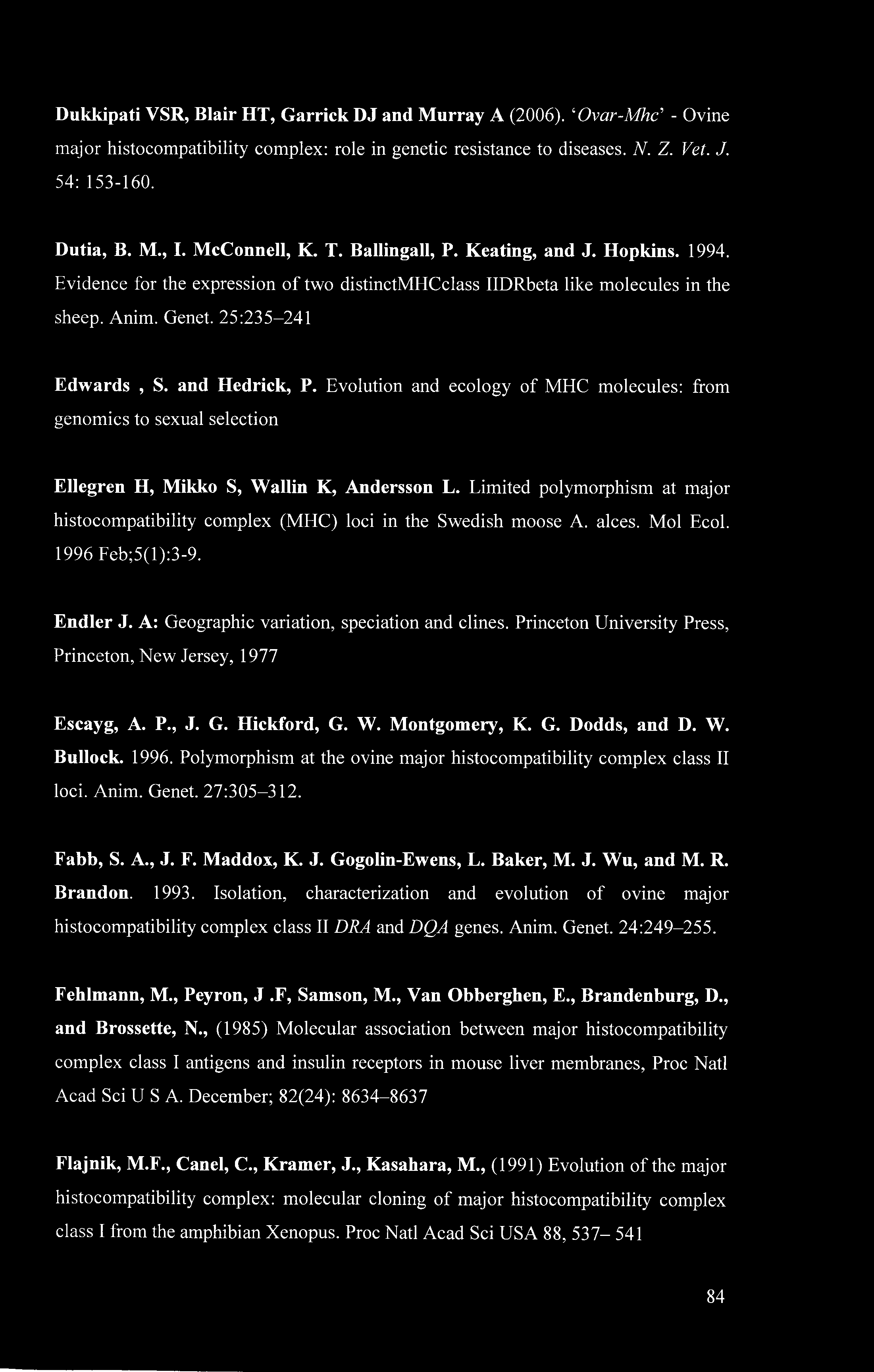 Dukkipati VSR, Blair HT, Garrick DJ and Murray A (2006). Ovar-Mhc - Ovine major histocompatibility complex: role in genetic resistance to diseases. N. Z. Vet. J. 54: 153-160. Dutia, B. Μ., I.