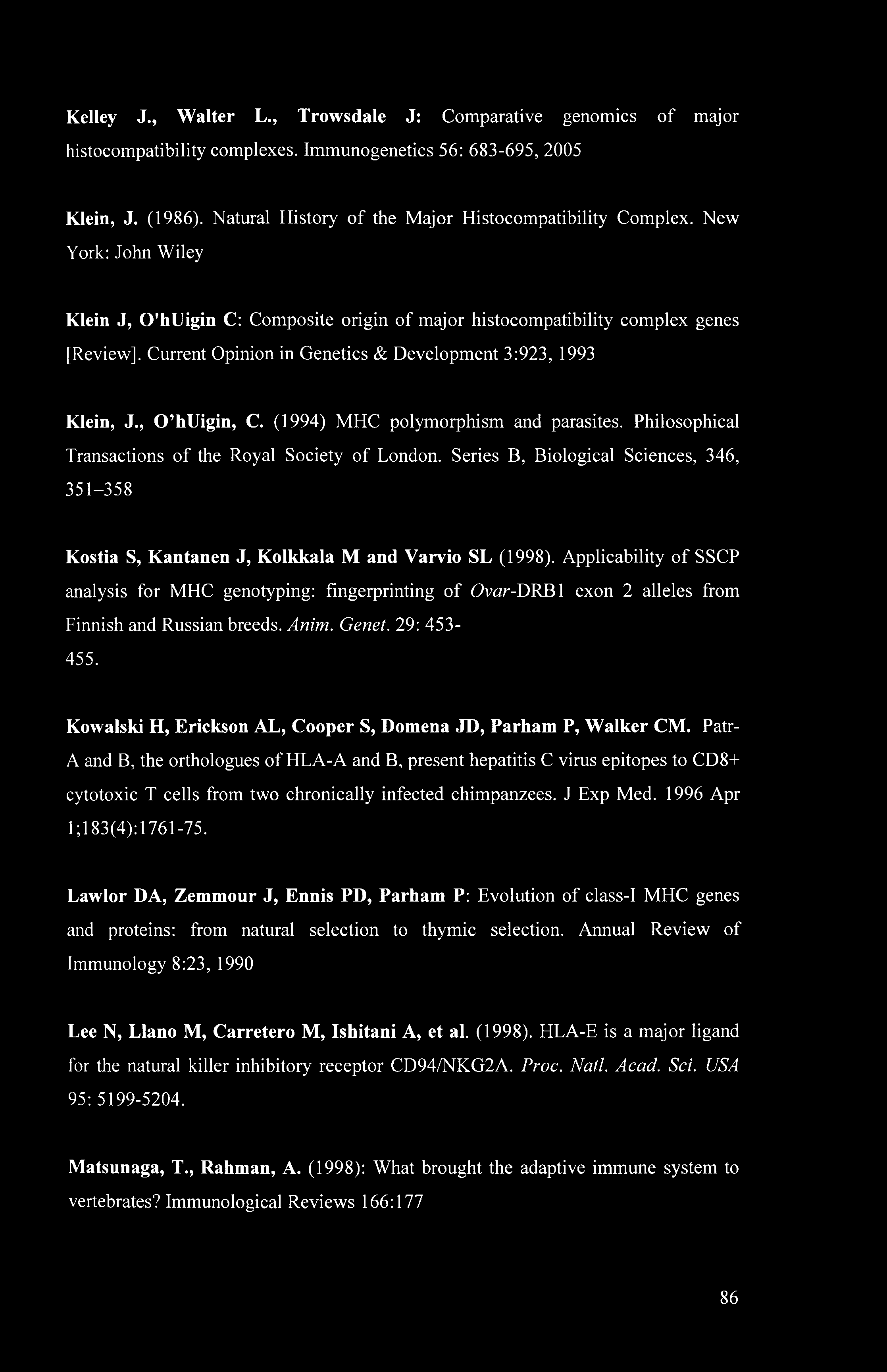 Kelley J., Walter L., Trowsdale J: Comparative genomics of major histocompatibility complexes. Immunogenetics 56: 683-695, 2005 Klein, J. (1986).