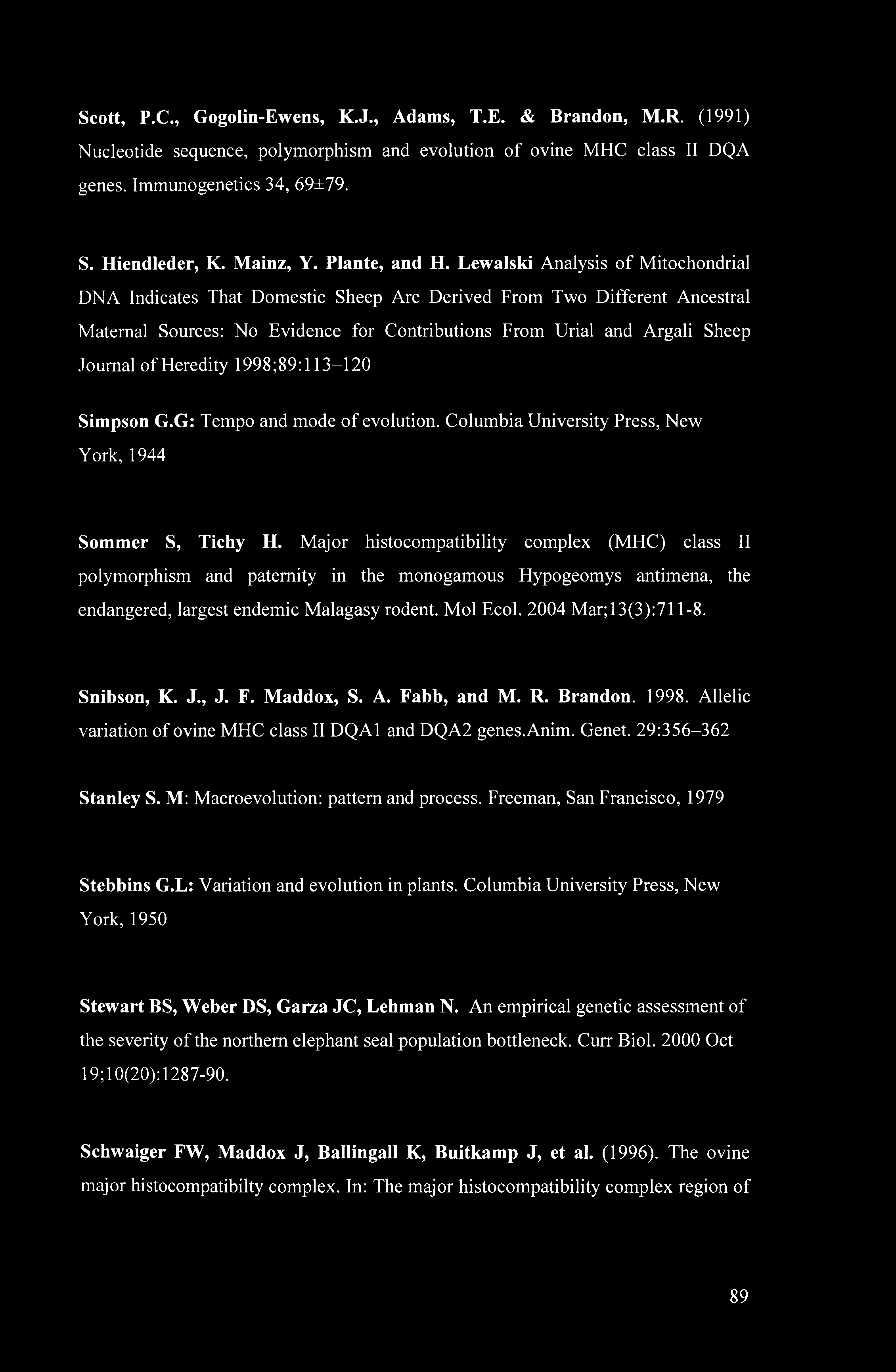 Scott, P.C., Gogolin-Ewens, K.J., Adams, T.E. & Brandon, M.R. (1991) Nucleotide sequence, polymorphism and evolution of ovine MHC class II DQA genes. Immunogenetics 34, 69±79. S. Hiendleder, K.