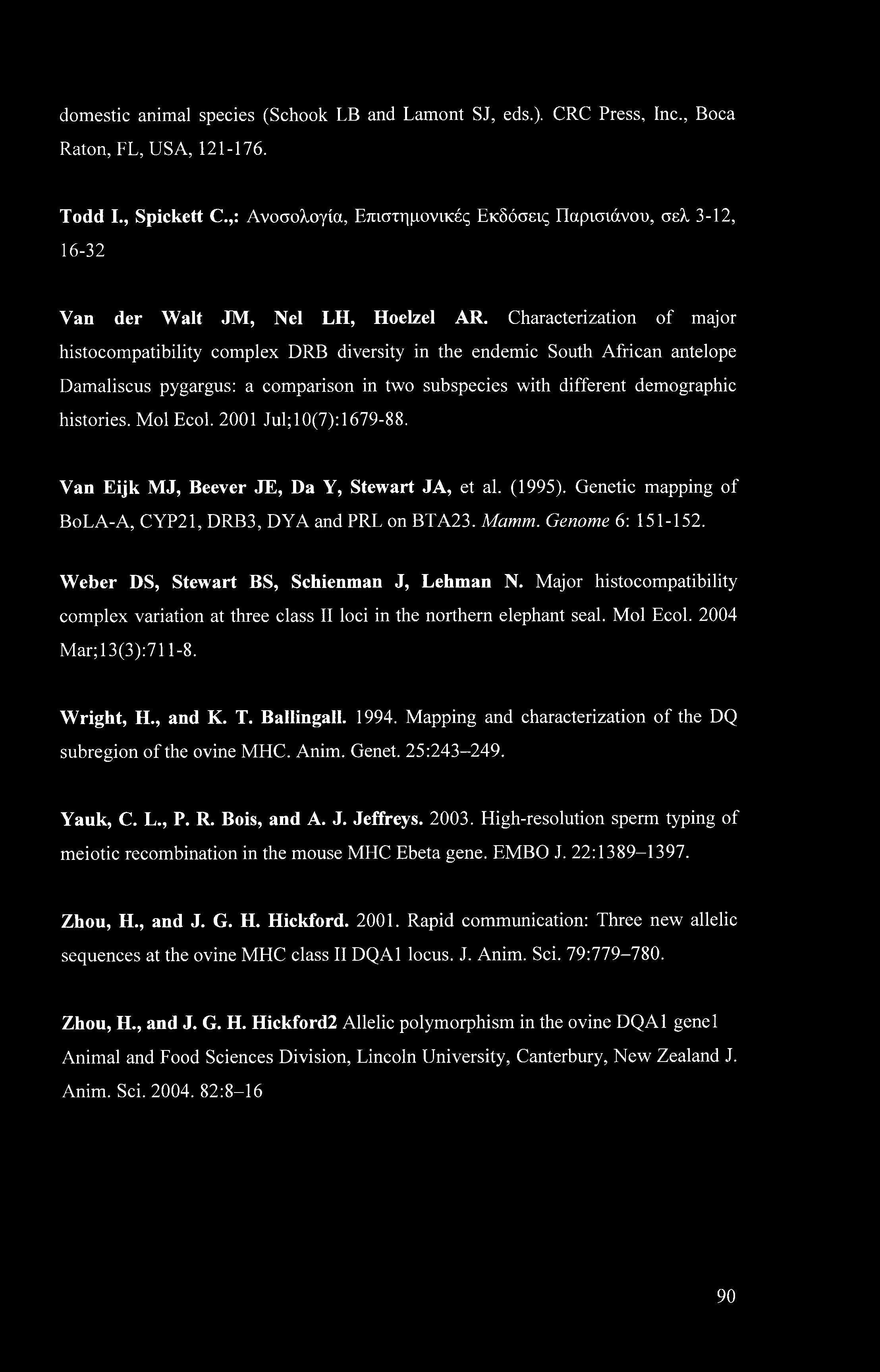 domestic animal species (Schook LB and Lamont SJ, eds.) CRC Press, Inc., Boca Raton, FL, USA, 121-176. Todd I., Spickett C.