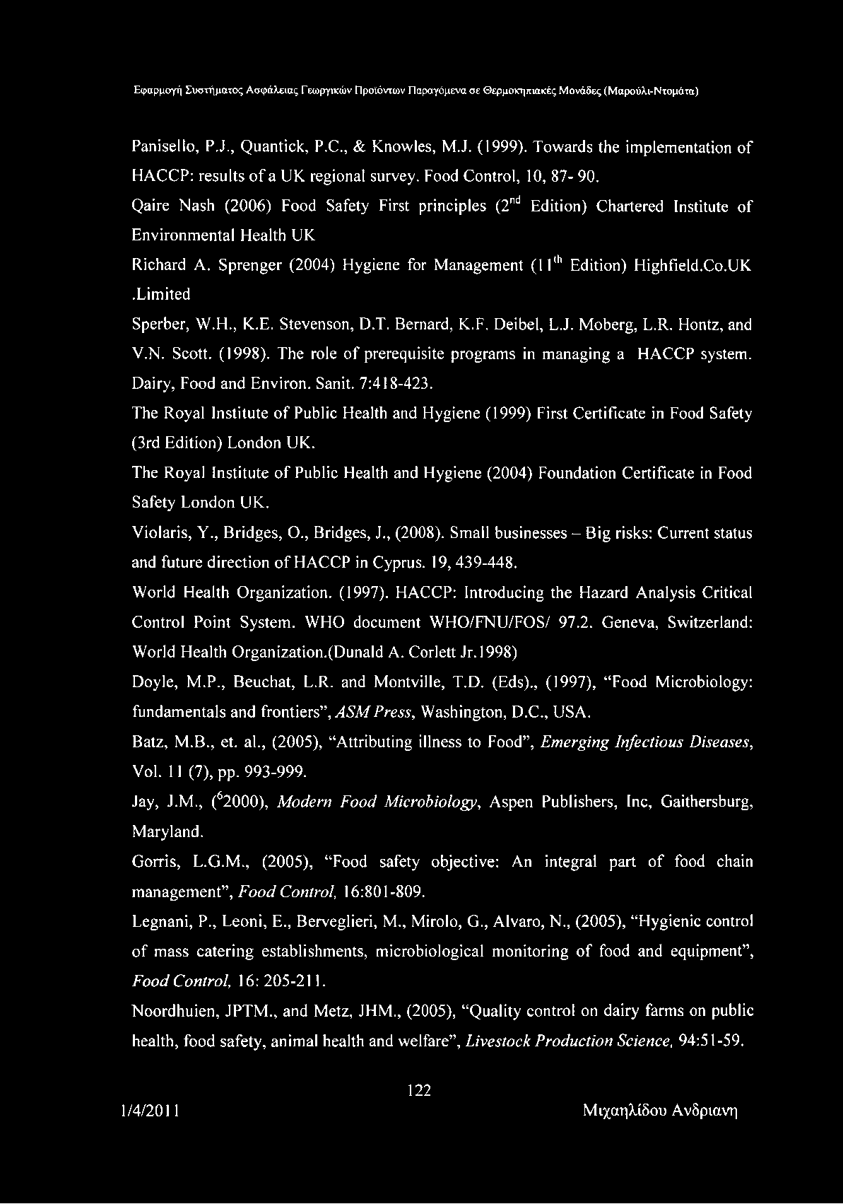 Panisello, P.J., Quantick, P.C., & Knowles, M.J. (1999). Towards the implementation of HACCP: results of a UK regional survey. Food Control, 10, 87-90.