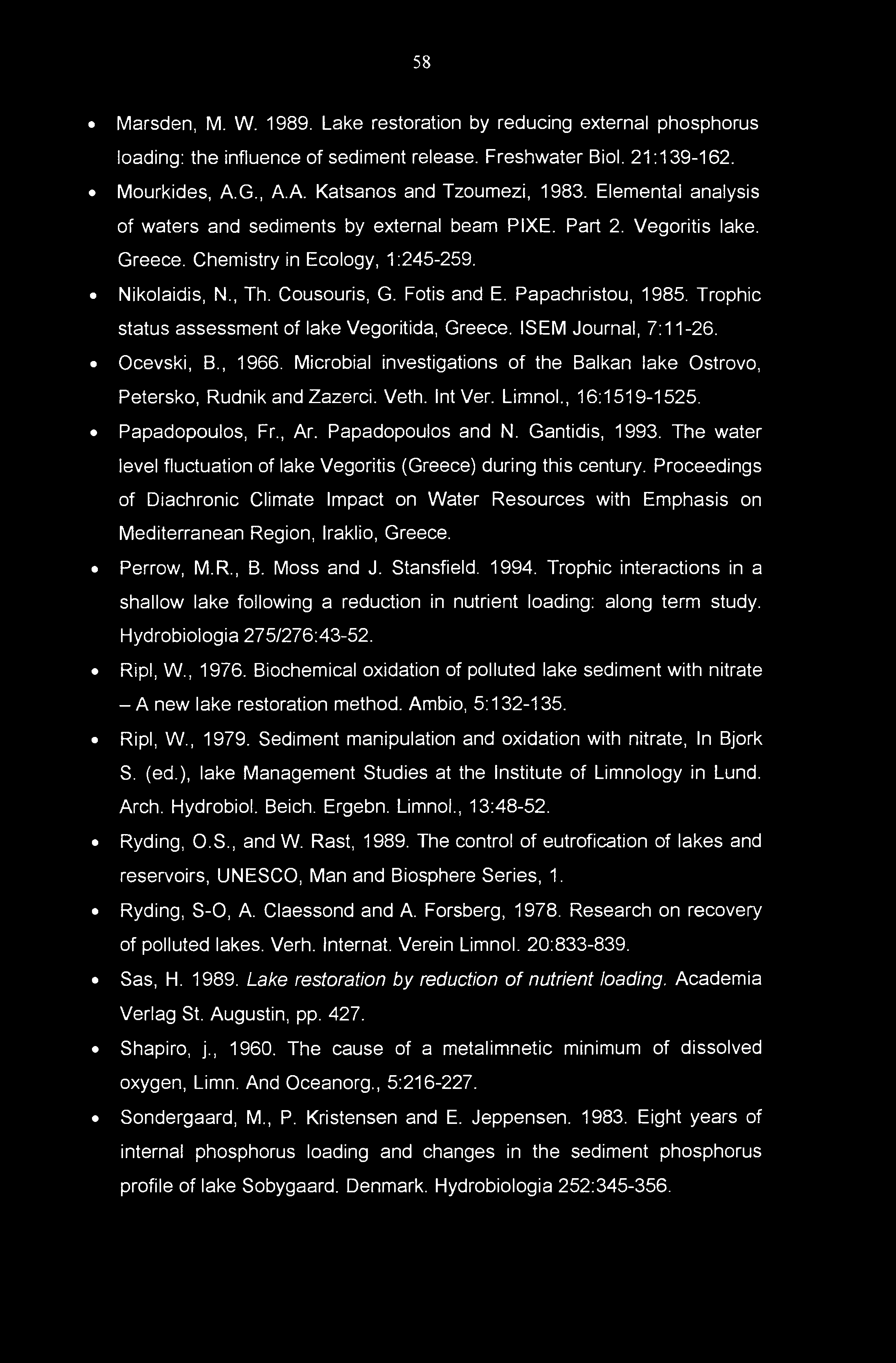 58 Marsden, M. W. 1989. Lake restoration by reducing external phosphorus loading: the influence of sediment release. Freshwater Biol. 21:139-162. Mourkides, A.G., A.A. Katsanos and Tzoumezi, 1983.