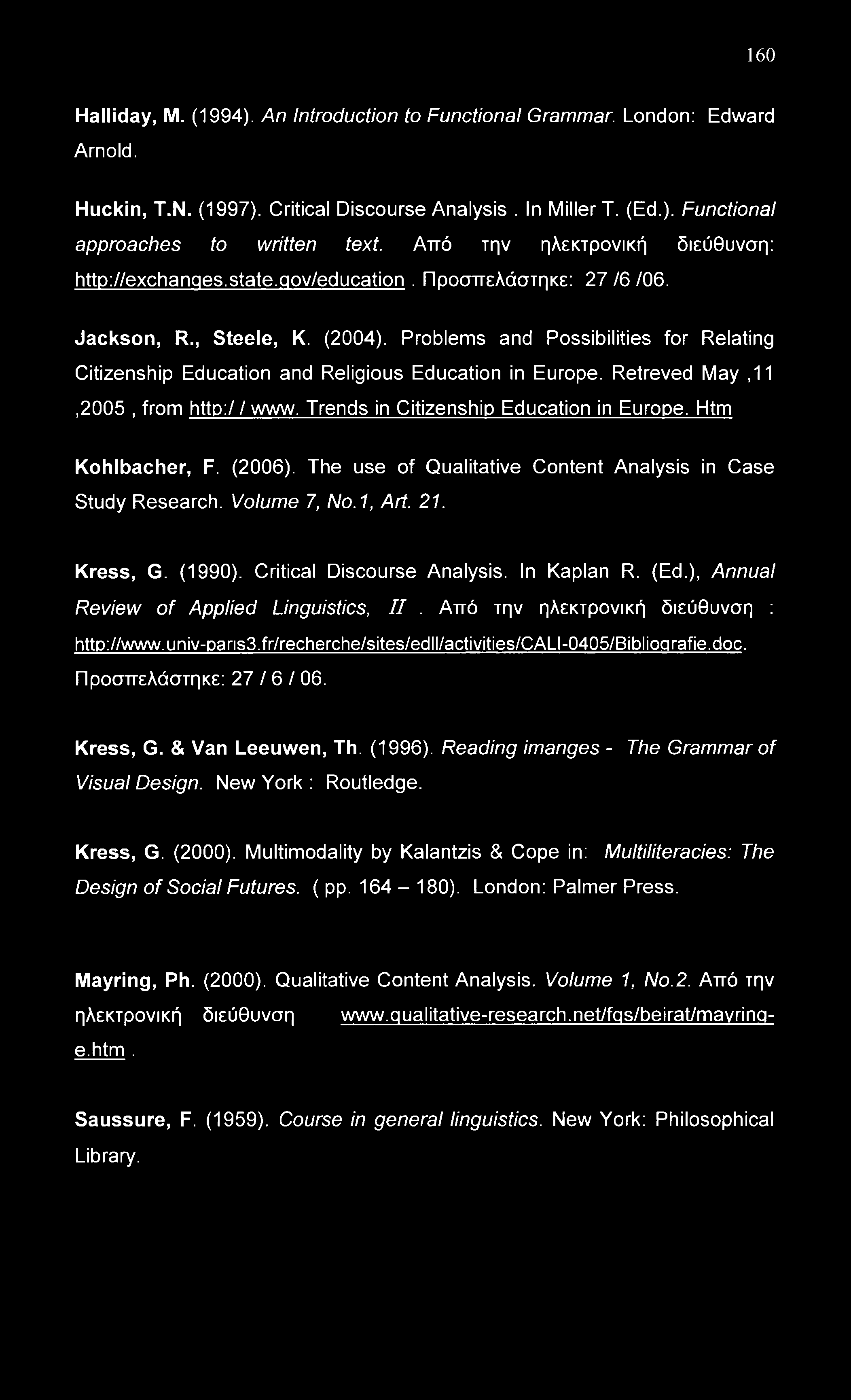 160 Halliday, Μ. (1994). An Introduction to Functional Grammar. London: Edward Arnold. Huckin, T.N. (1997). Critical Discourse Analysis. In Miller T. (Ed.). Functional approaches to written text.