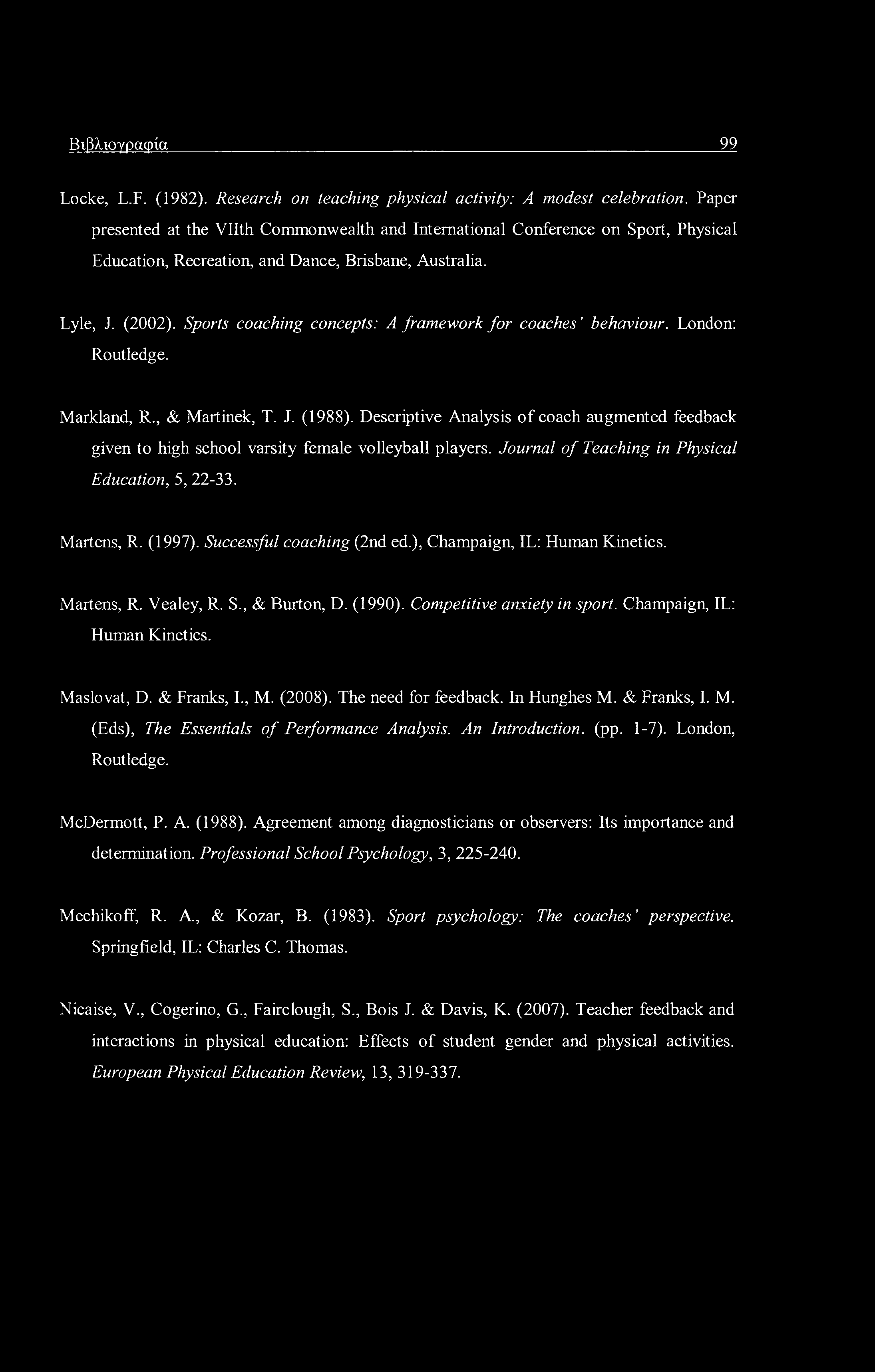 Βιβλιογραφία 99 Locke, L.F. (1982). Research on teaching physical activity: A modest celebration.