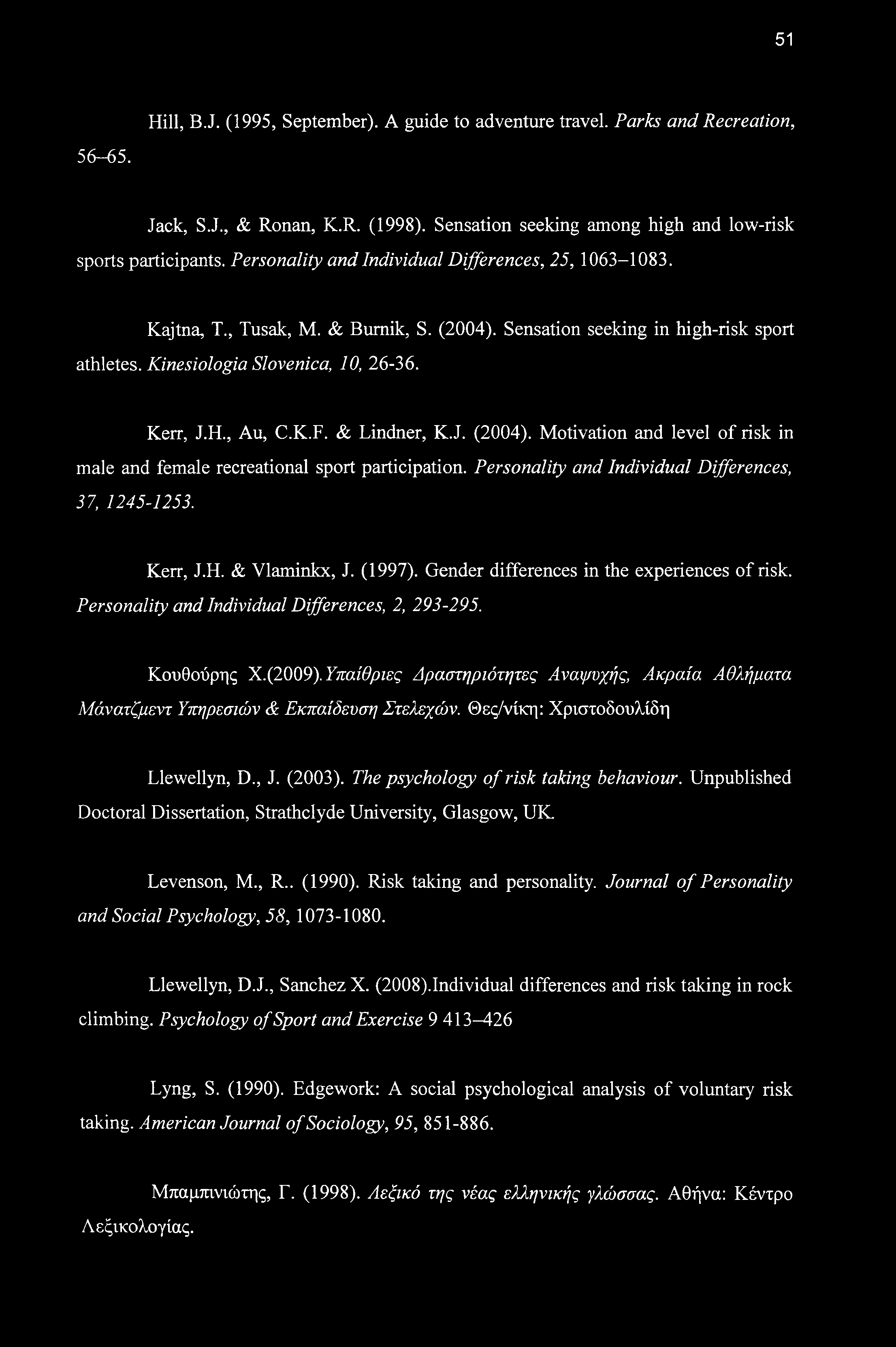 51 Hill, B.J. (1995, September). A guide to adventure travel. Parks and Recreation, 56-65. Jack, S.J., & Ronan, K.R. (1998). Sensation seeking among high and low-risk sports participants.