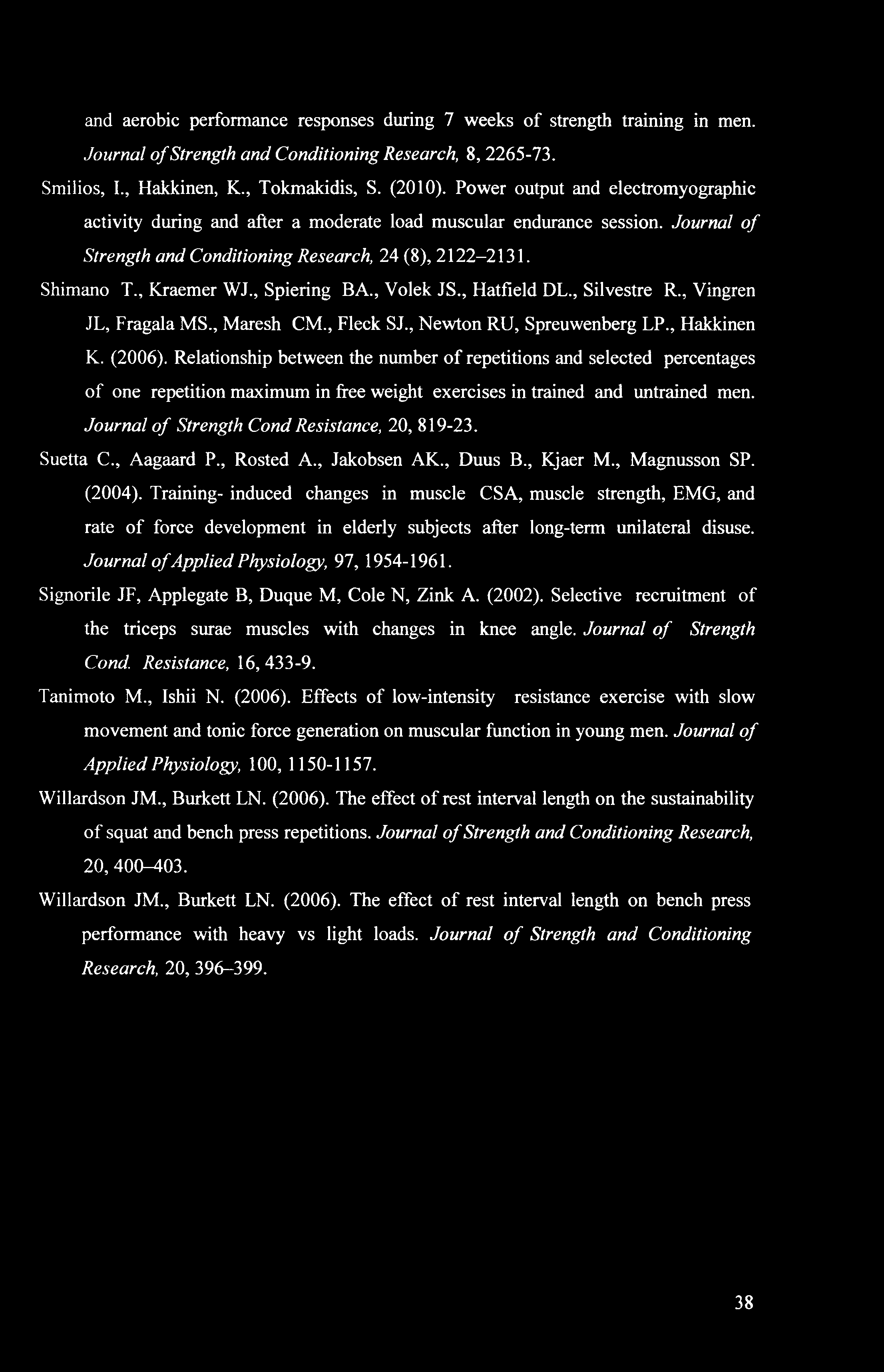 and aerobic performance responses during 7 weeks of strength training in men. Journal of Strength and Conditioning Research, 8, 2265-73. Smilios, I., Hakkinen, K., Tokmakidis, S. (2010).