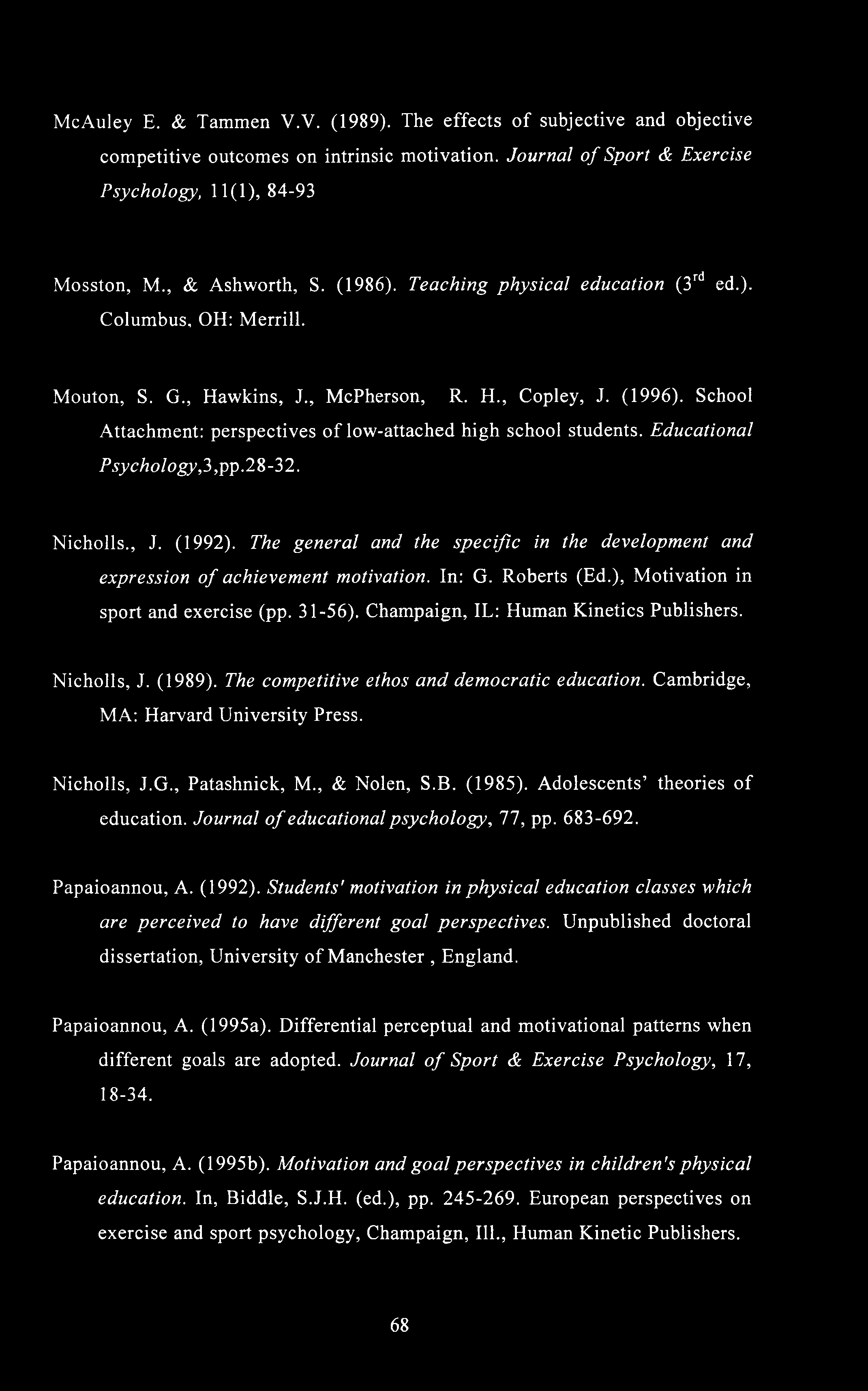 McAuley E. & Tammen V.V. (1989). The effects of subjective and objective competitive outcomes on intrinsic motivation. Journal of Sport & Exercise Psychology, 11(1), 84-93 Mosston, M., & Ashworth, S.