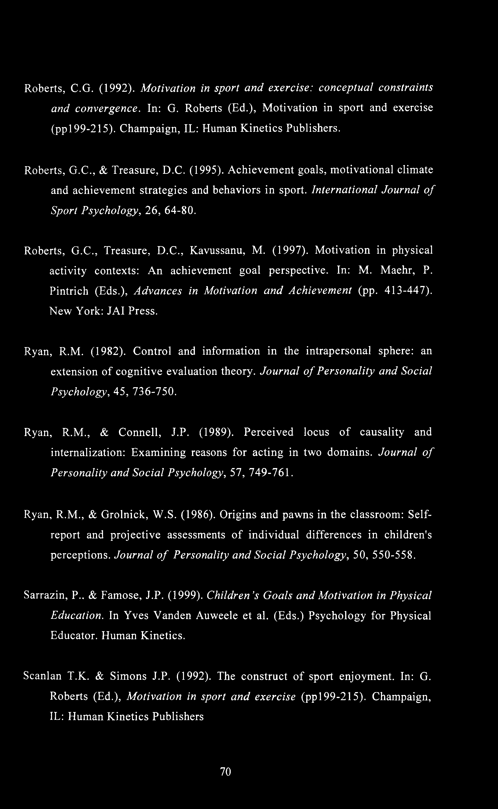Roberts, C.G. (1992). Motivation in sport and exercise: conceptual constraints and convergence. In: G. Roberts (Ed.), Motivation in sport and exercise (ppl99-215).