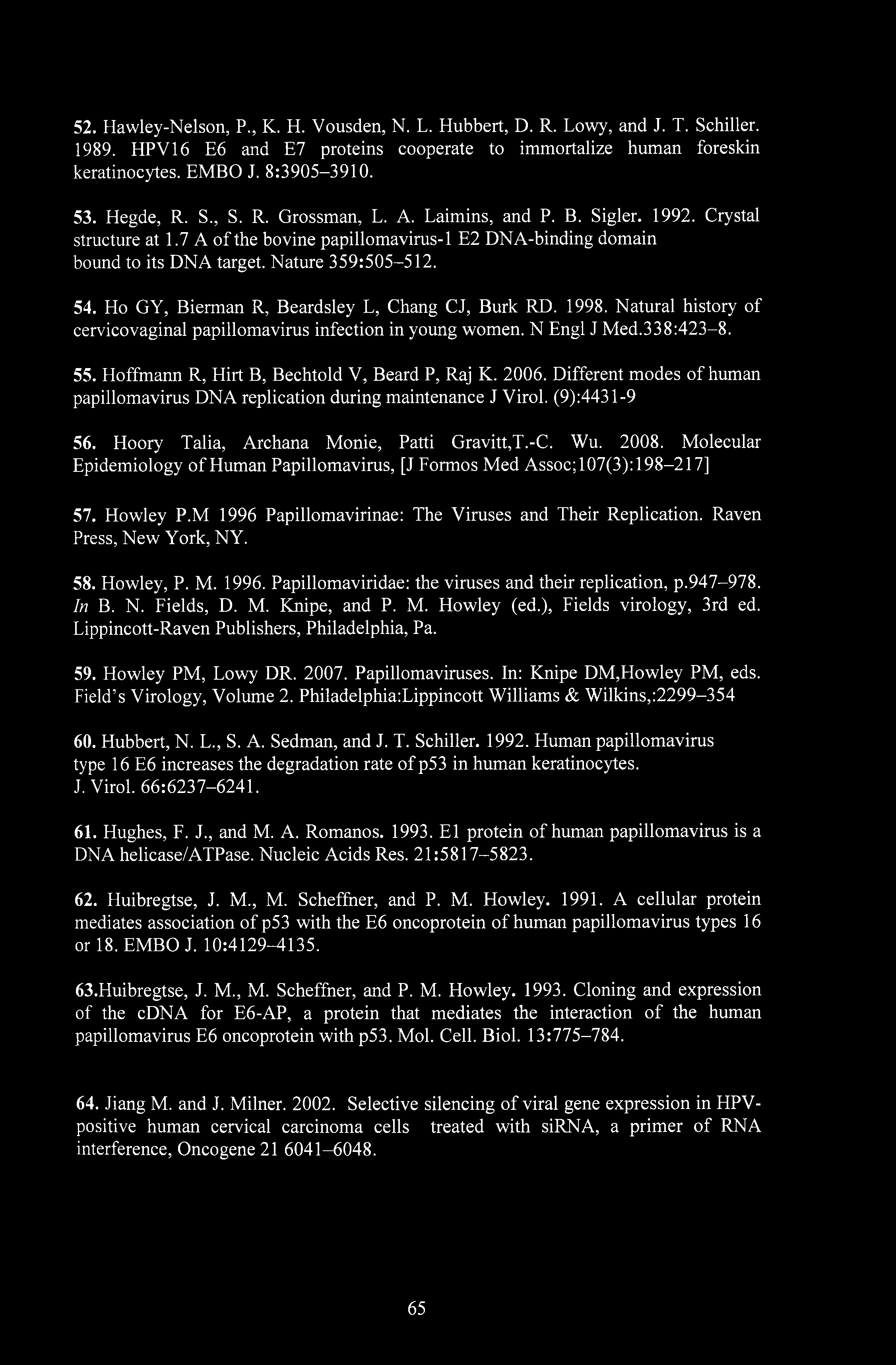 52. Hawley-Nelson, P., K. H. Vousden, N. L. Hubbert, D. R. Lowy, and J. T. Schiller. 1989. HPV16 E6 and E7 proteins cooperate to immortalize human foreskin keratinocytes. EMBO J. 8:3905-3910. 53.