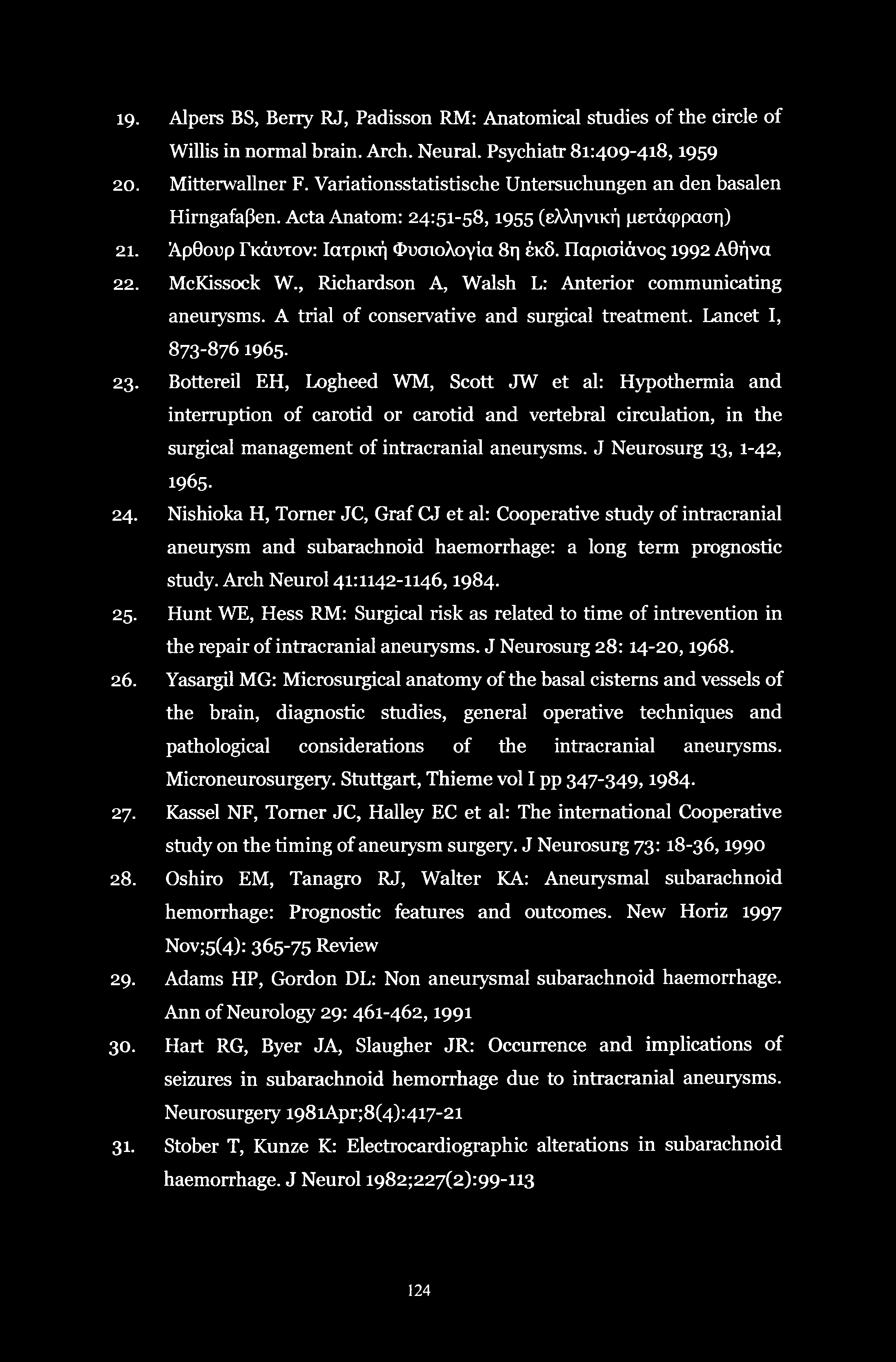 19. Alpers BS, Berry RJ, Padisson RM: Anatomical studies of the circle of Willis in normal brain. Arch. Neural. Psychiatr 81:409-418,1959 20. Mitterwallner F.
