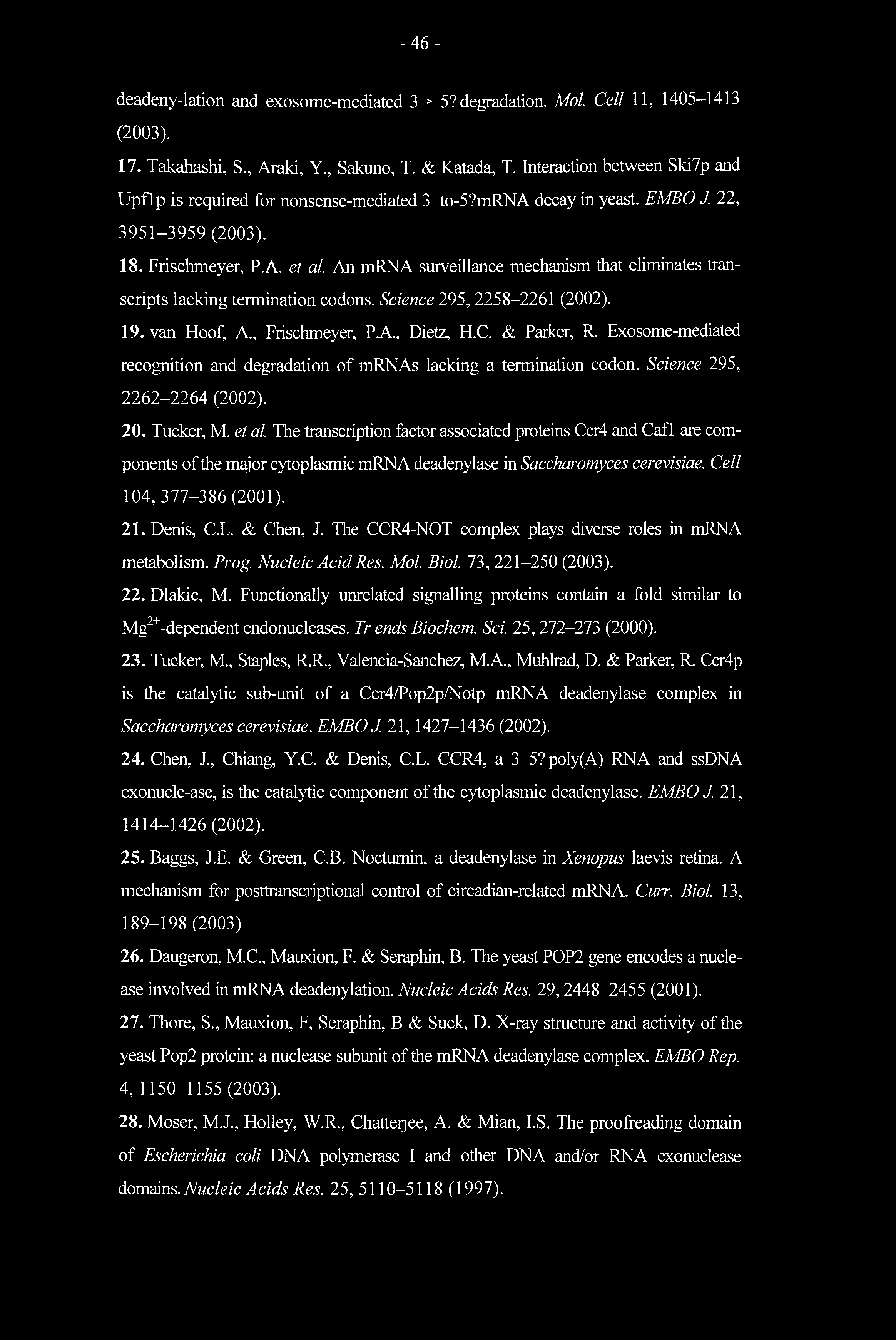 -46- deadeny-lation and exosome-mediated 3 > 5? degradation. Mol. Cell 11, 1405 1413 (2003). 17. Takahashi, S., Araki, Y., Sakuno, T. & Katada, T.