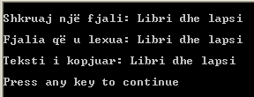 362 Bazat e programimit në C++ strcpy(b,a); cout << "\nteksti i kopjuar: " << B << "\n\n"; Nëse ekzekutohet programi i dhënë dhe përmes tastierës kompjuterit i jepet teksti Libri dhe lapsi, rezultati