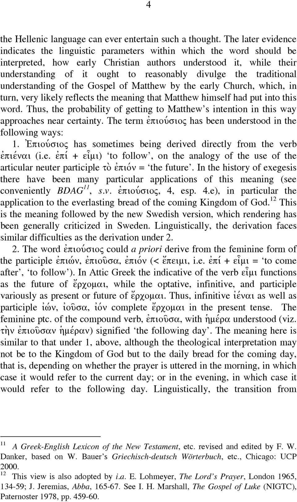 divulge the traditional understanding of the Gospel of Matthew by the early Church, which, in turn, very likely reflects the meaning that Matthew himself had put into this word.