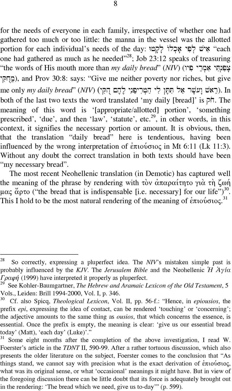 Prov 30:8: says: Give me neither poverty nor riches, but give me only my daily bread (NIV) (yqihu µh,l, ynipýrif]hæ yli T,Ti laæ rv,[w: var ).