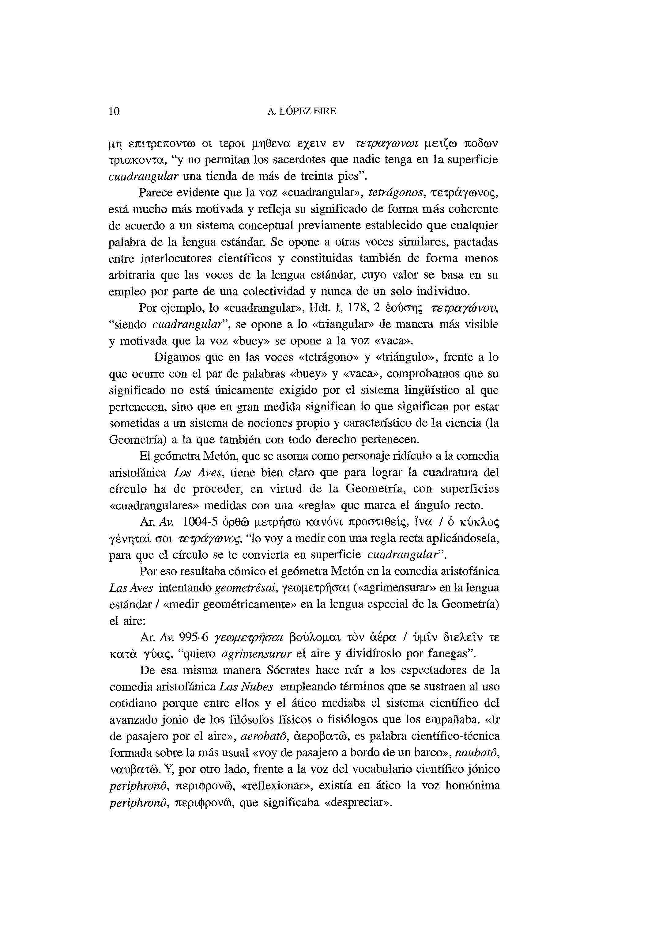 10 A.LOPEZEIRE μη επιτρεποντω οι ιεροί μηθενα εχειν εν τετραγωνωι μειζω ποδών τριάκοντα, "y no permitan los sacerdotes que nadie tenga en la superficie cuadrangular una tienda de más de treinta pies".