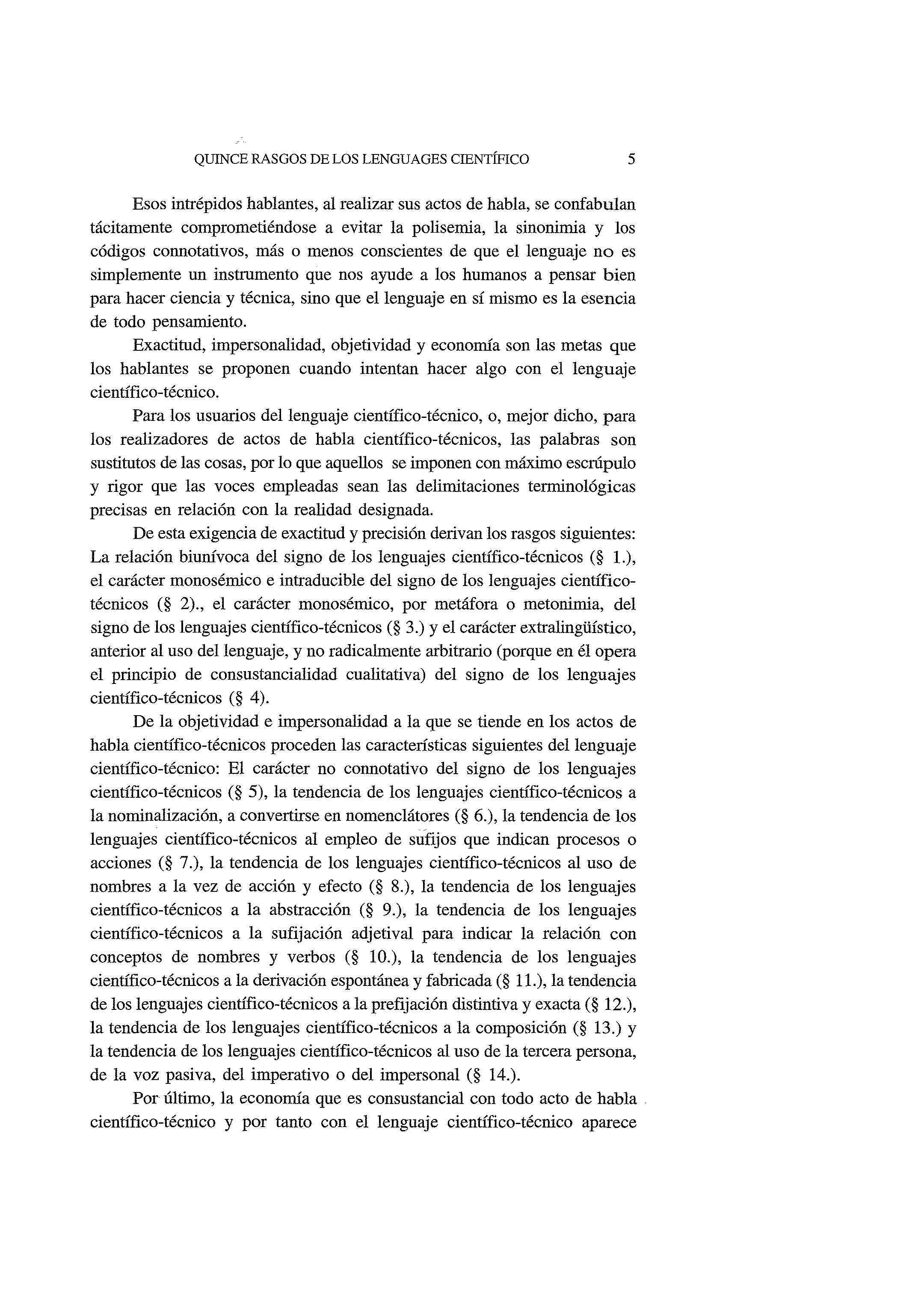 QUINCE RASGOS DE LOS LENGUAGES CIENTÍFICO 5 Esos intrépidos hablantes, al realizar sus actos de habla, se confabulan tácitamente comprometiéndose a evitar la polisemia, la sinonimia y los códigos