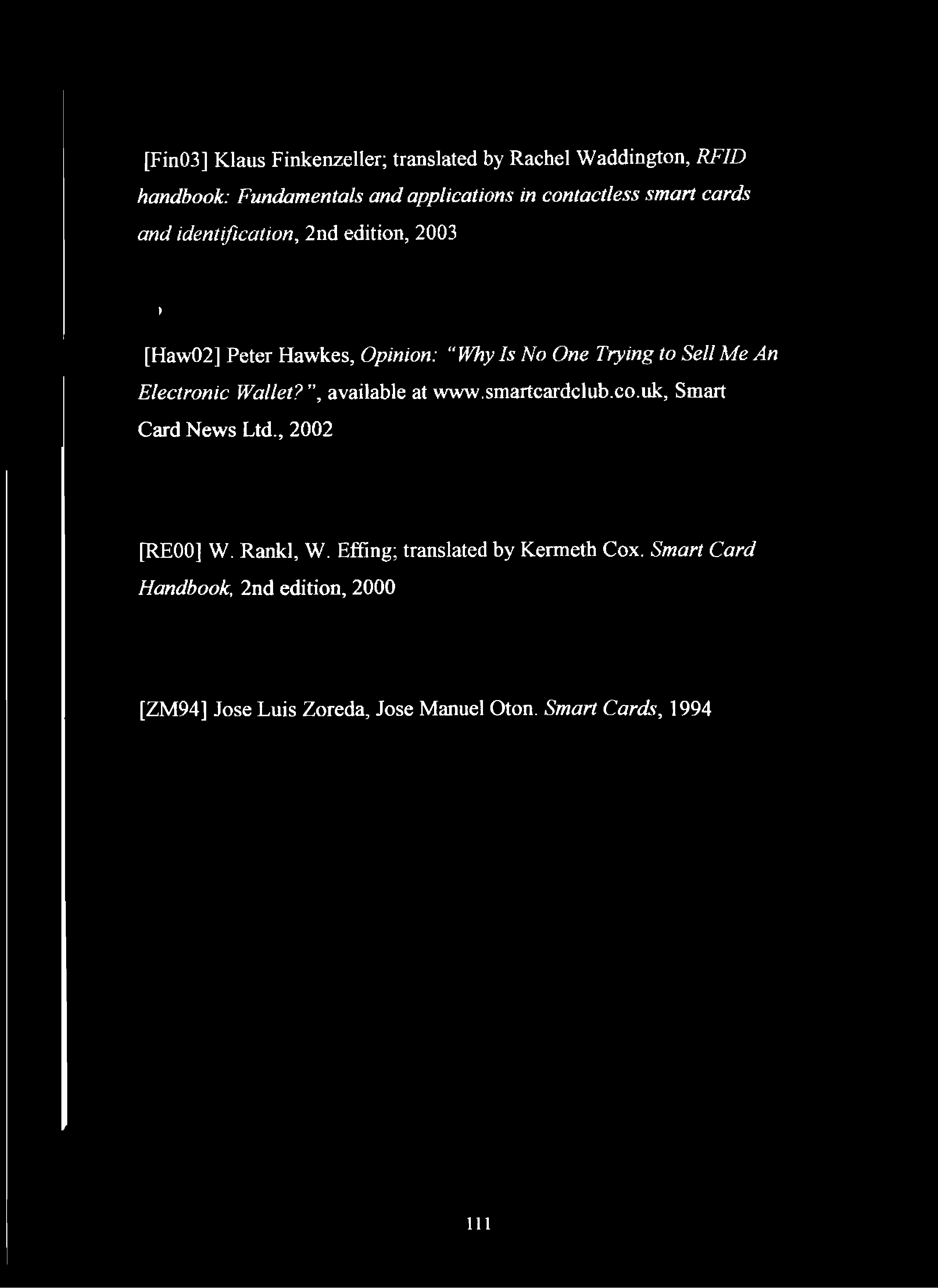 [Fin03] Klaus Finkenzeller; translated by Rachel Waddington, R F ID han dbook: F u n dam en tals a n d a p p lica tio n s in c o n ta ctless sm a rt c a rd s a n d id en tifica tio n, 2nd edition,