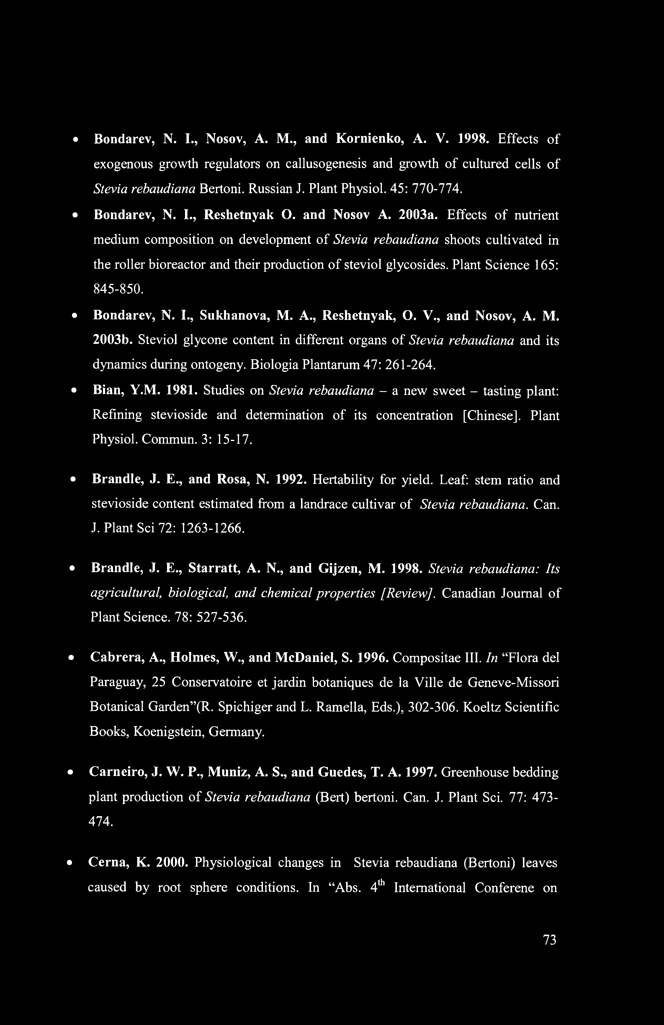 Bondarev, N. I., Nosov, A. M., and Kornienko, A. V. 1998. Effects of exogenous growth regulators on callusogenesis and growth of cultured cells of Stevia rebaudiana Bertoni. Russian J. Plant Physiol.