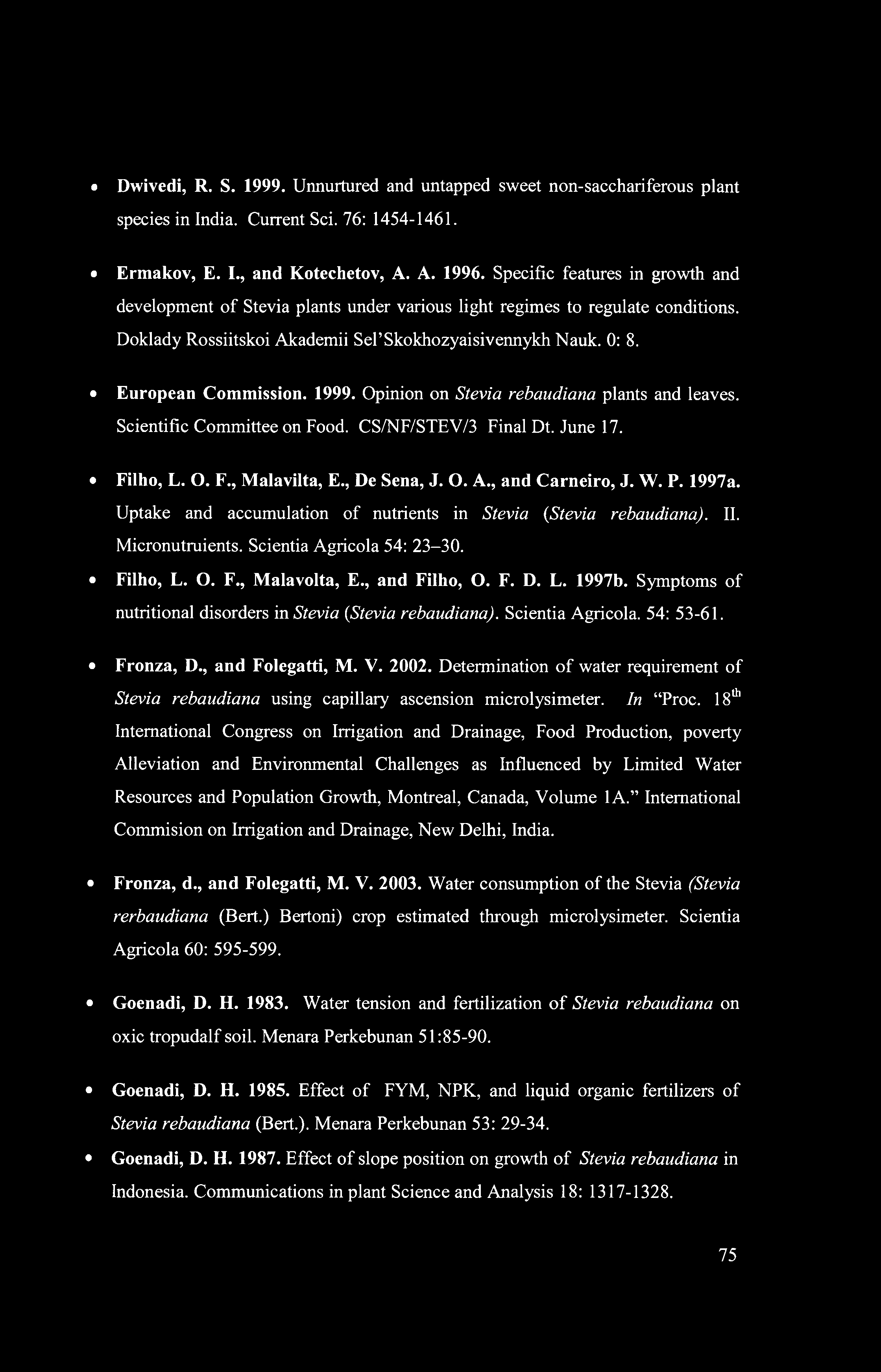 Dwivedi, R. S. 1999. Unnurtured and untapped sweet non-sacchariferous plant species in India. Current Sci. 76: 1454-1461. Ermakov, E. I., and Kotechetov, A. A. 1996.