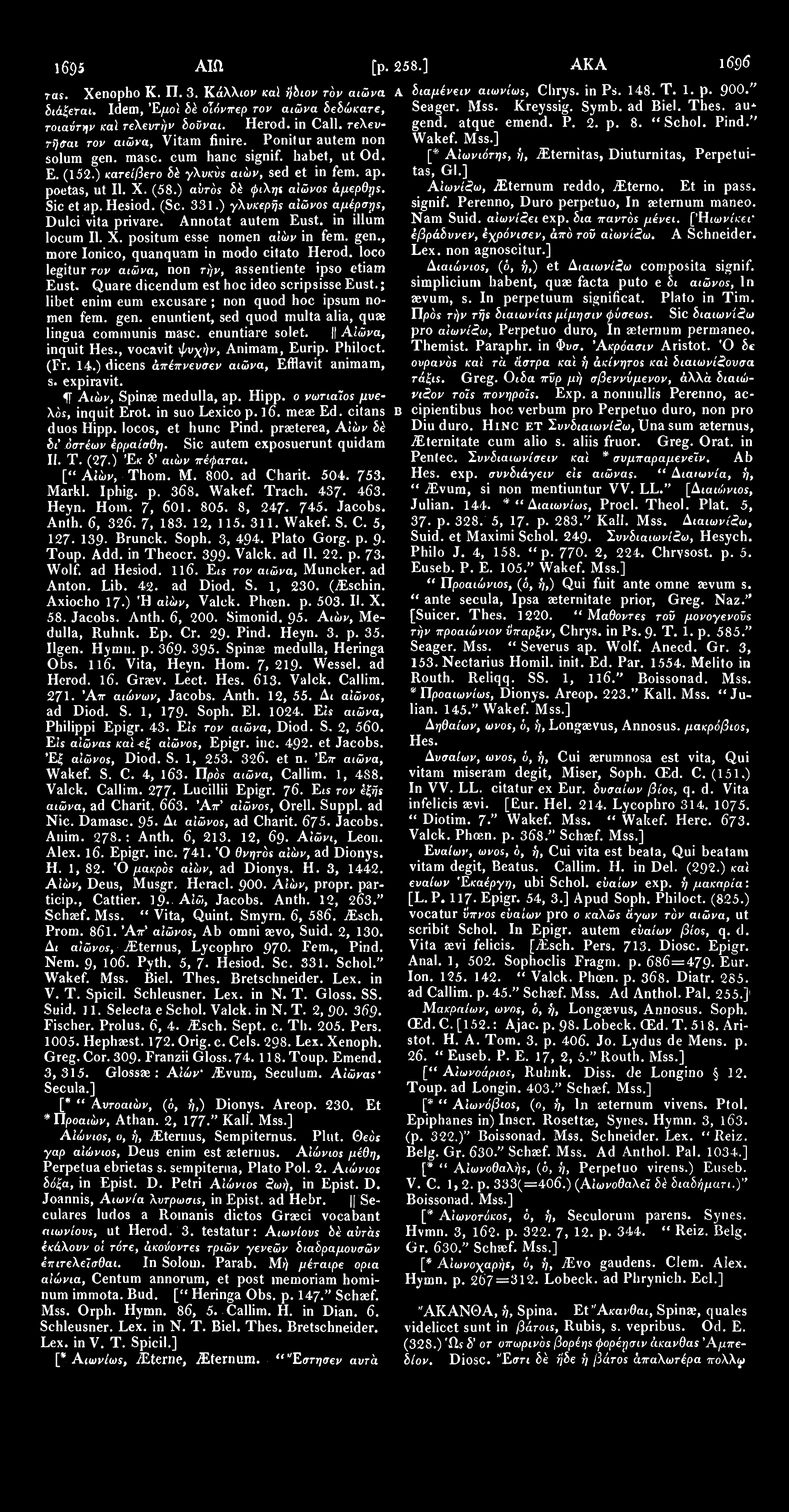 1695 Alft [p. 258.] AKA 1696 raj. Xenopho Κ. Π. 3. Κάλλιον καϊ ήδιον τόν αιώνα Α διαμένειν αιωνίως, Chrys. in Ps. 148. Τ. 1. p. 900." διάξεΐαu Idem, Έμοϊ έέ οίόνπερ τον αιώνα δεδώκατε, Seager. Mss.