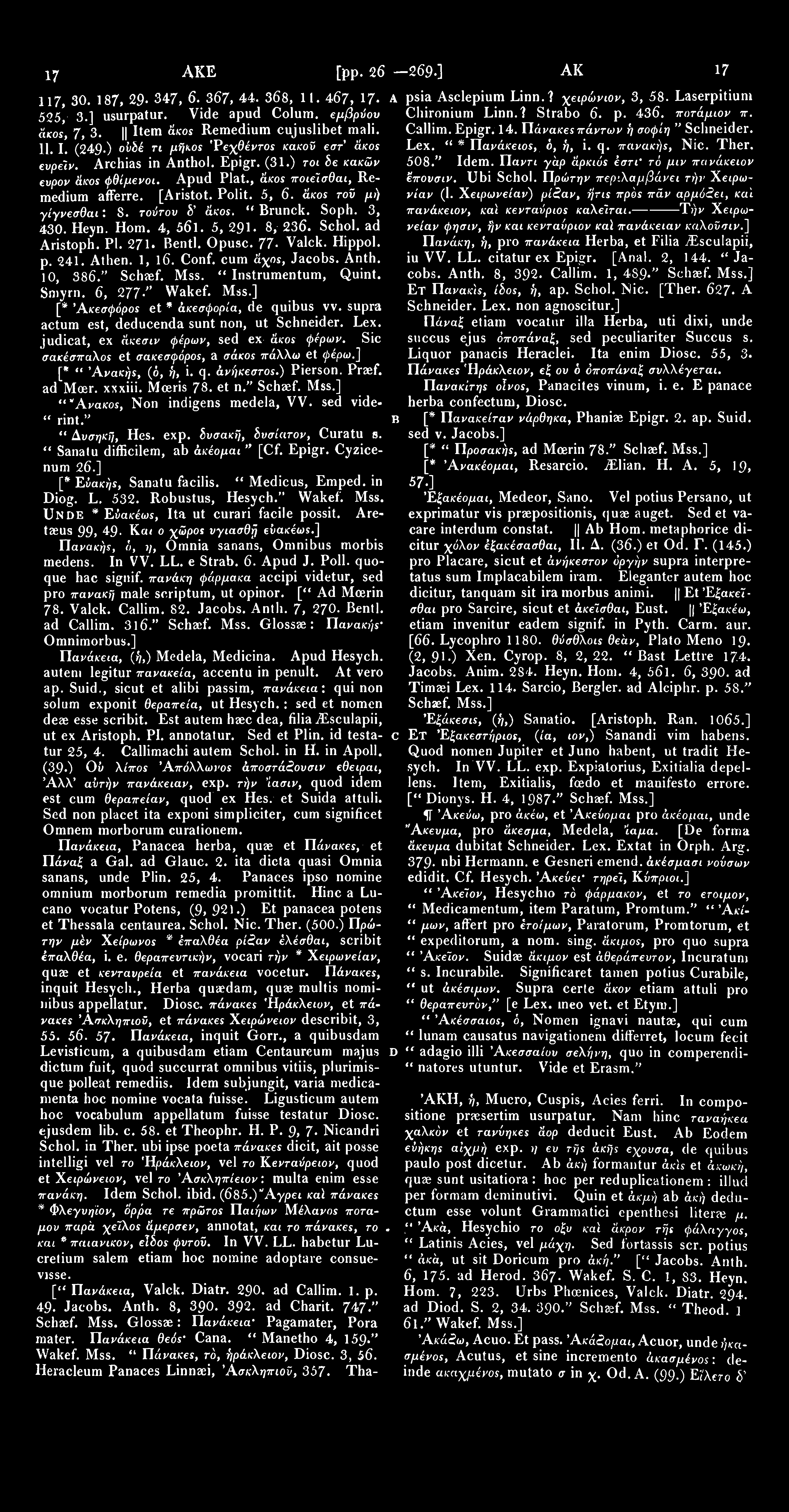 1707 ΑΚΕ [pp. 265 269.] ΑΚΕ 17 0 8 117, 30. 187, 29. 347, 6. 367, 44-368, 11. 467, 17- Α 525, 3.] usurpatur. Vide apud Colura. εμβρύου άκοε, 7, 3. II Item άκοε Remedium cujuslibet mali. Tt 11. I. (249.