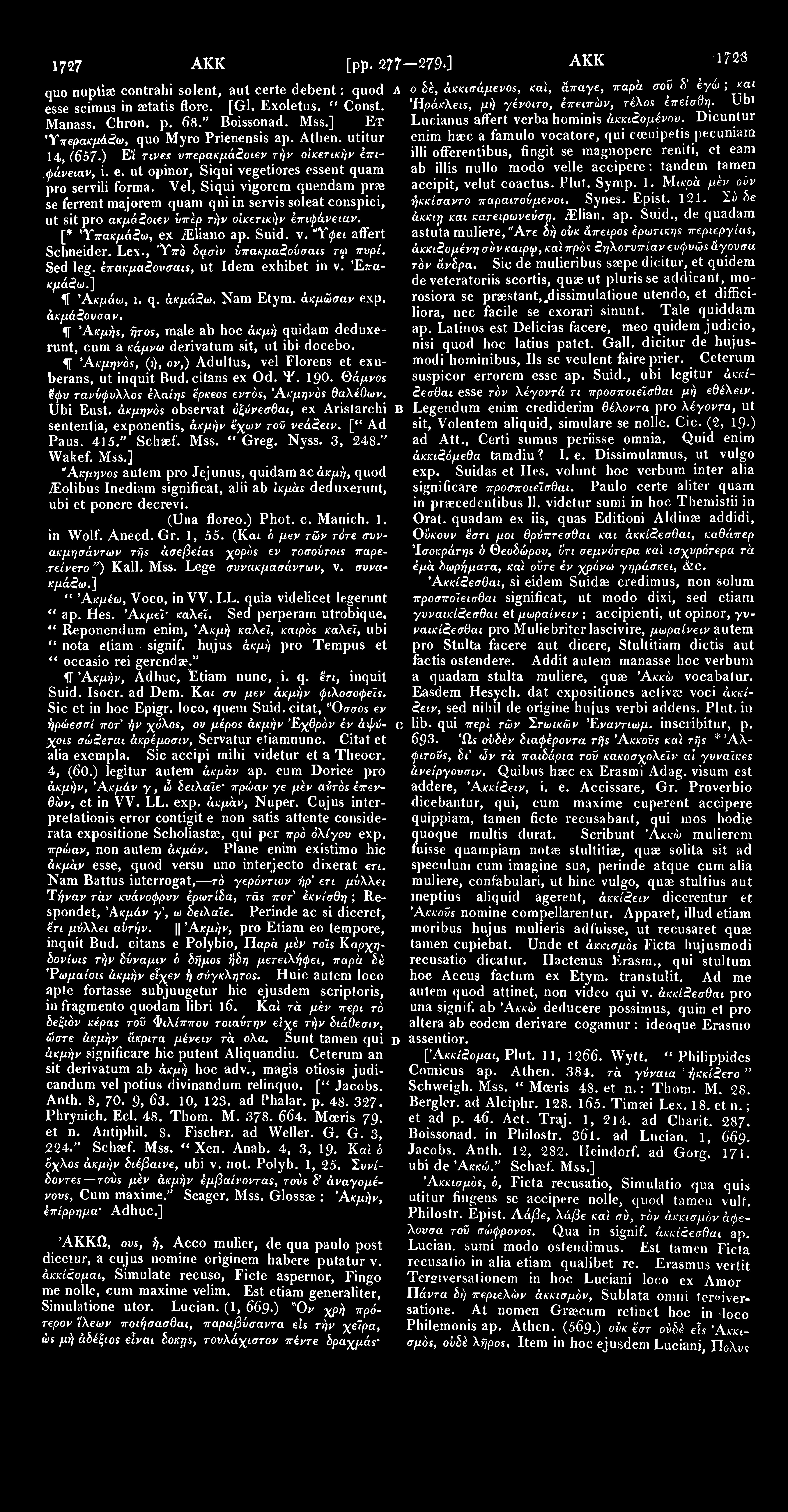 17 27 AKK [pp. 277-279.] AKK 172S quo nuptiae contrahi solent, aut certe debent: quod A ο δέ, άκκισάμενος, καί, άπαγε, παρά σοϋ δ' έγώ ; και esse scimus in aetatis flore. [Gl. Exoletus. " Const.