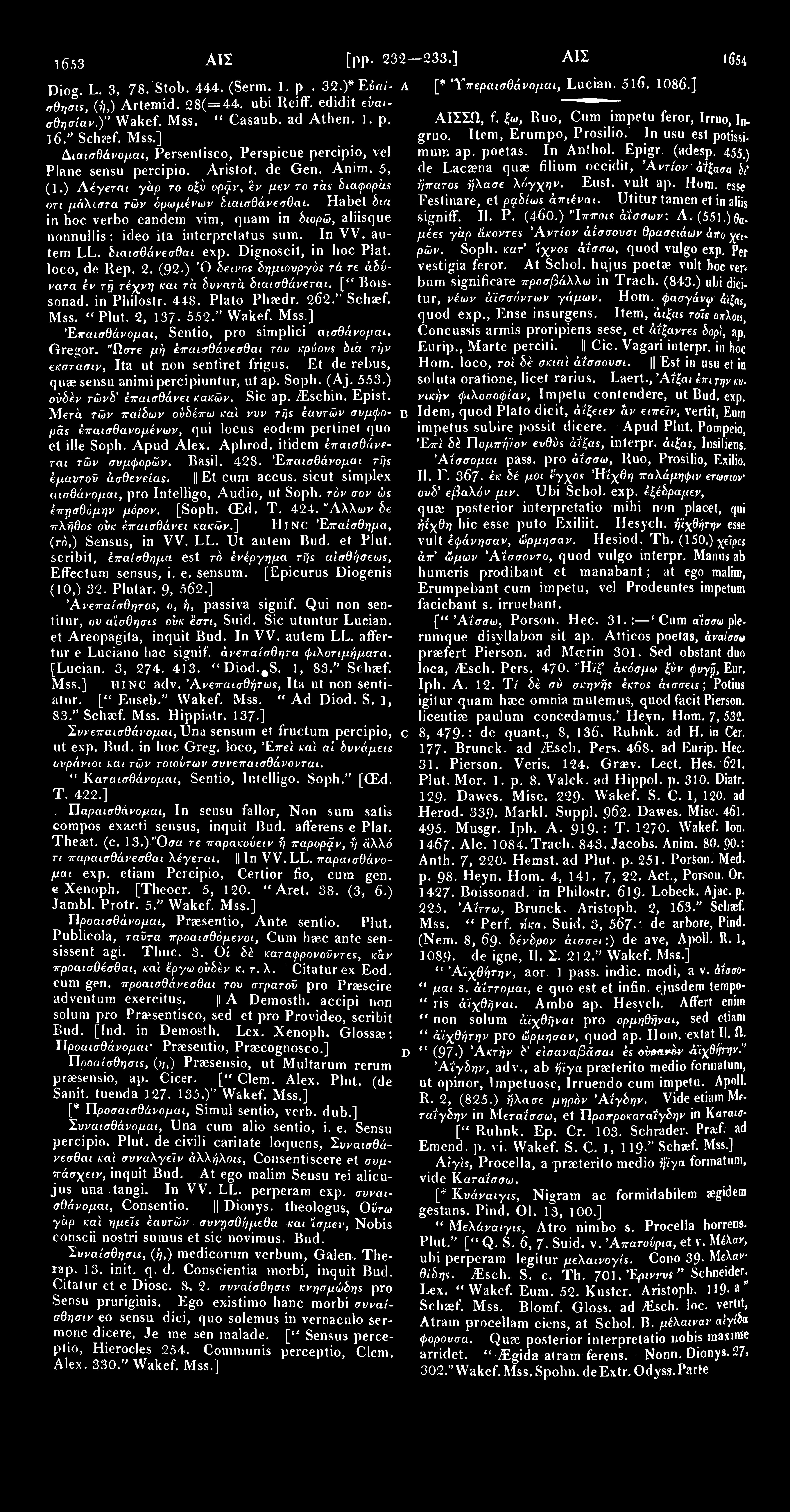 1653 ΑΙΣ Diog. L. 3, 78.'Stob. 444. (Serm. 1. ρ. 32.)* Εiai- Λ αθησις, (ή,) Artemid. 28(=44. ubi Reiff. edidit εύαισβησίαν.)" Wakef. Mss. " Casaub. ad Athen. 1. p. 16." Schaef.