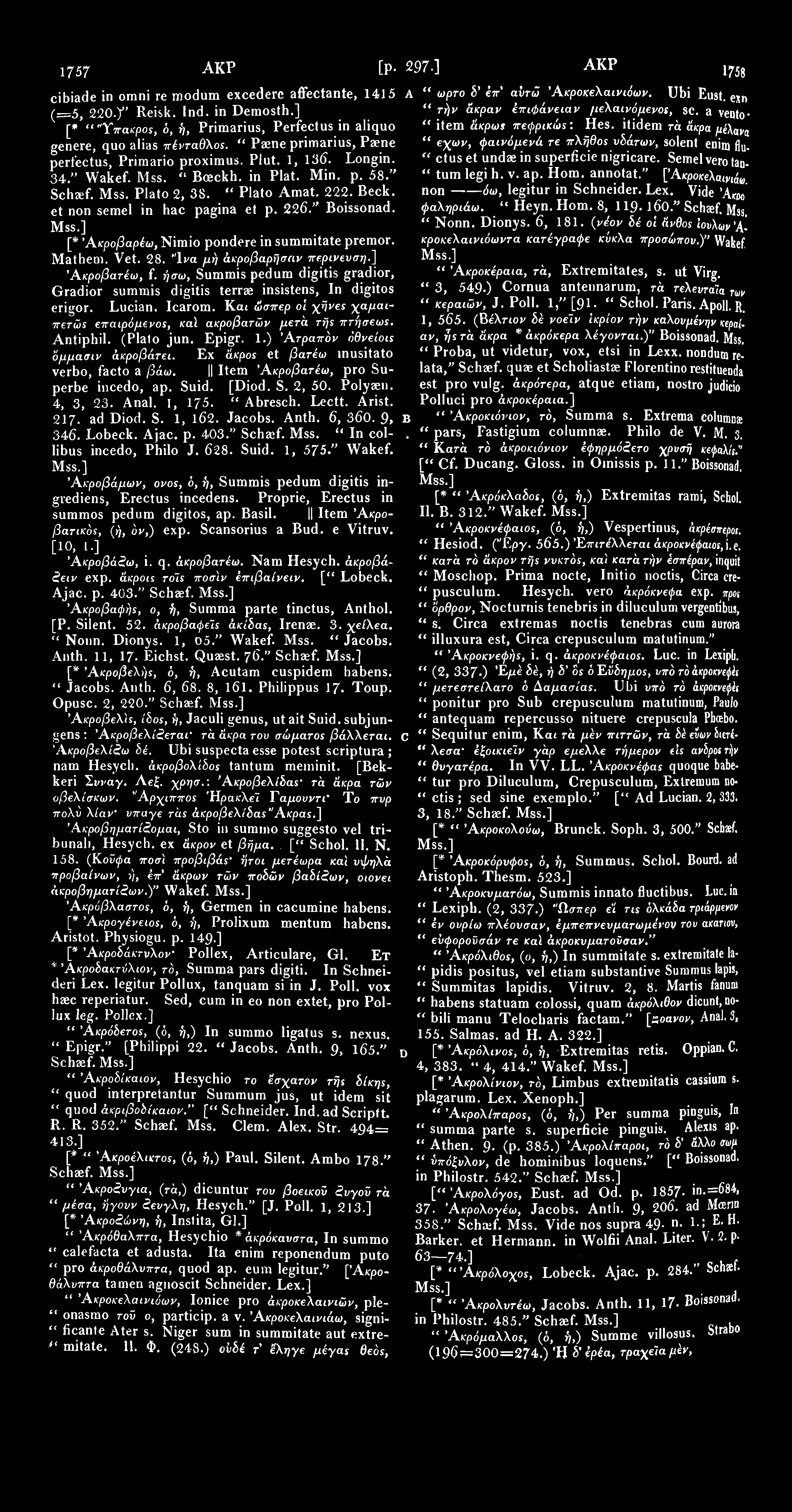 1757 ΑΚΡ [p. 297.] ΑΚΡ cibiade in omni re modum excederc affectante, 1415 (=5, 2200" Reisk. ind. in Demosth.] [* "Ύπακροε, ό, ή, Primarius, Perfect us in aliquo genere, quo alias πένταθλοε.