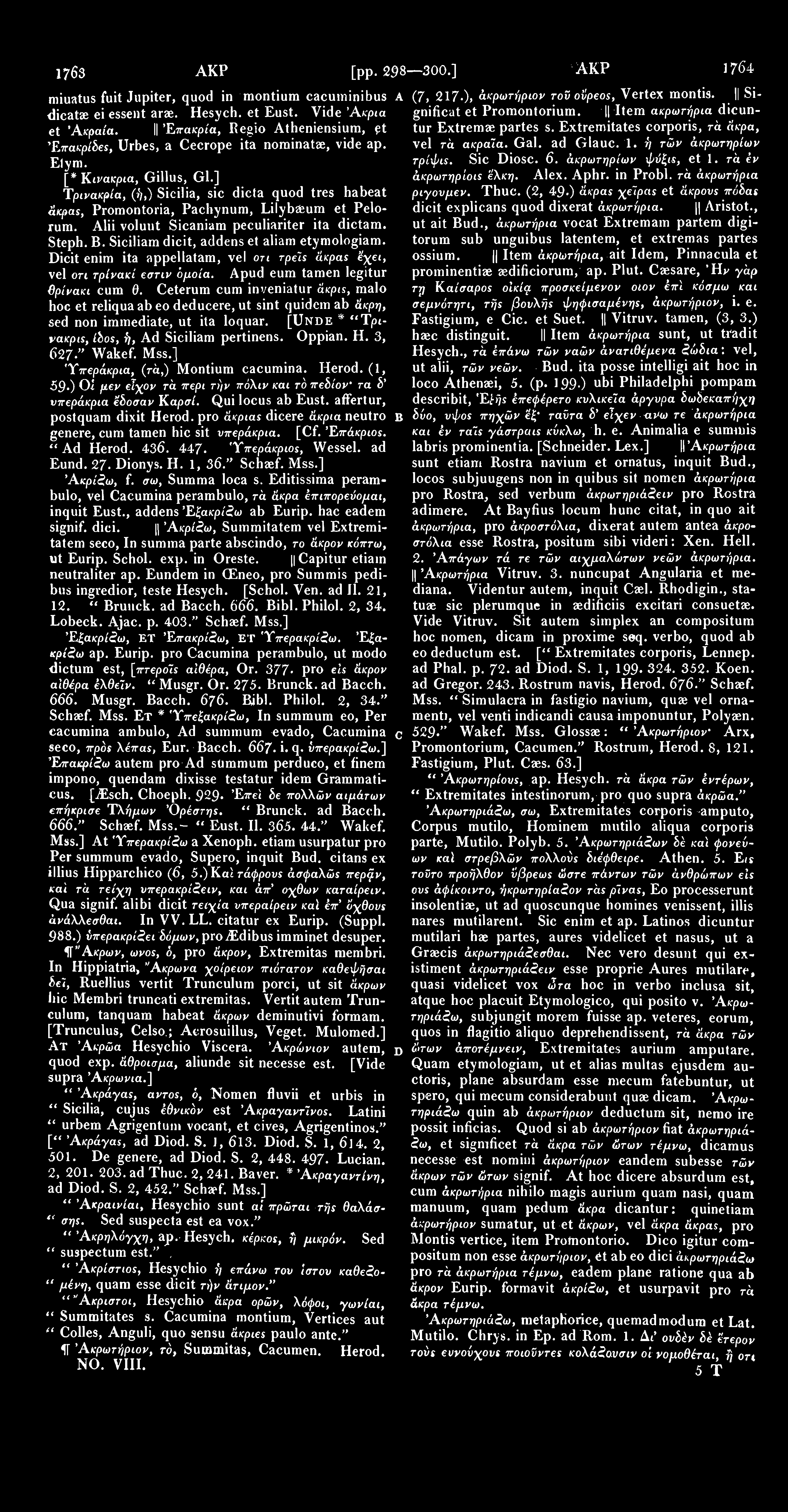 1763 ΑΚΡ miuatus fuit Jupiter, quod in montium cacuminibus A dicatae ei essent arae. Hesych. et Eust. Vide Άκρια et 'Αφαία.