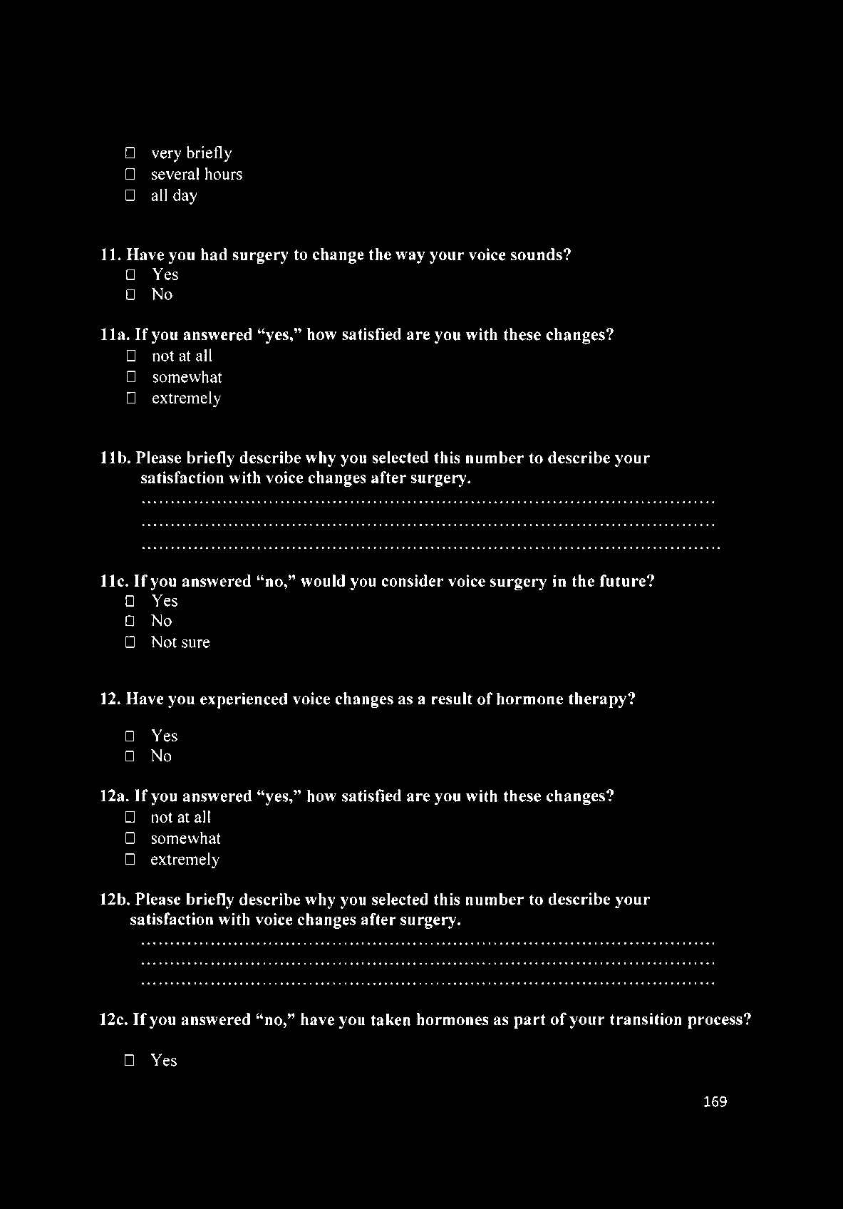 very briefly several hours all day 11. Have you had surgery to change the way your voice sounds? Yes No 11a. If you answered yes, how satisfied are you with these changes?