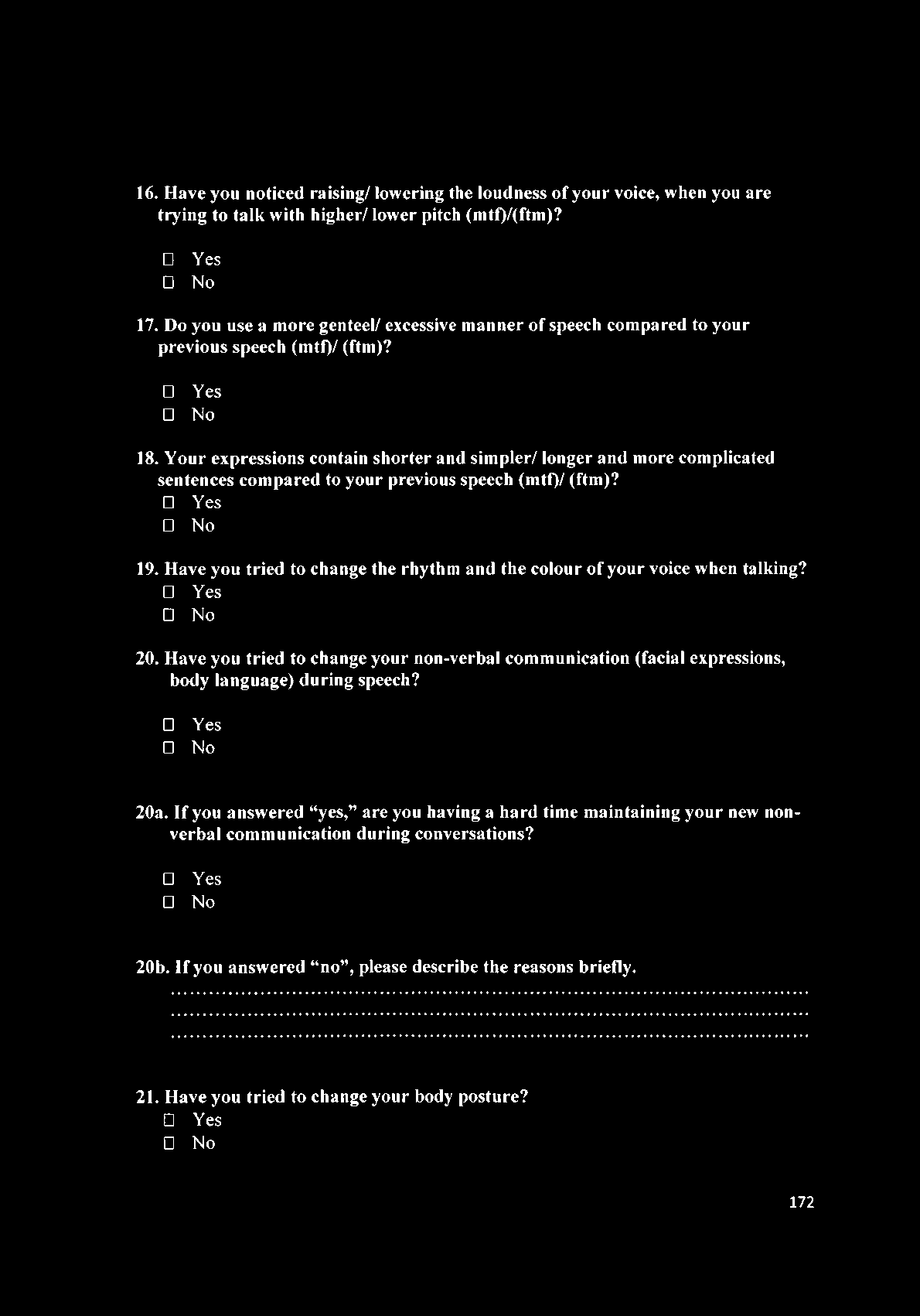 16. Have you noticed raising/ lowering the loudness of your voice, when you are trying to talk with higher/ lower pitch (mtf)/(ftm)? Yes No 17.