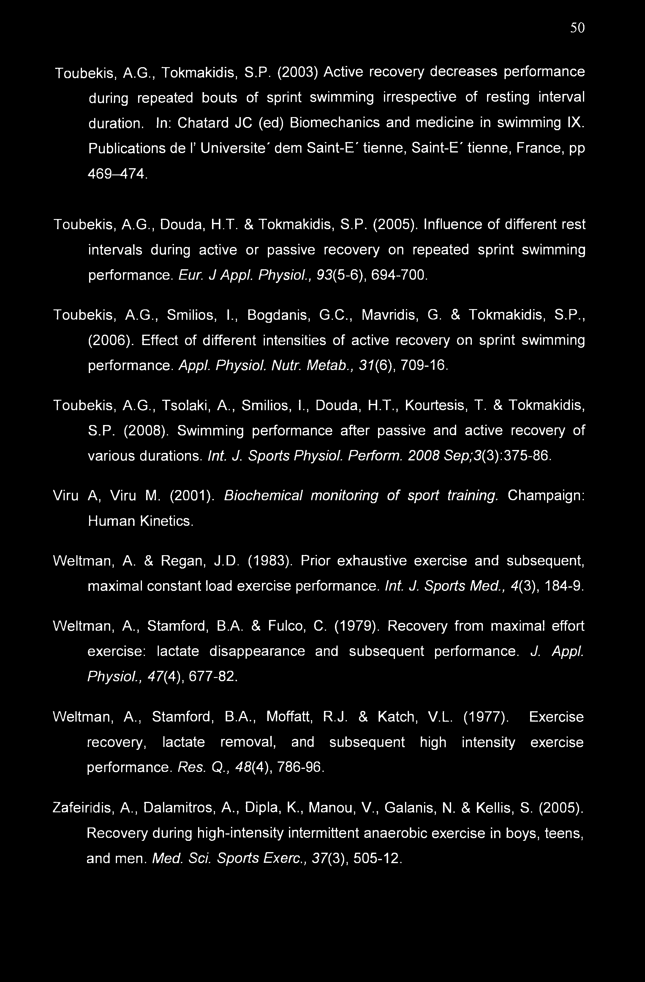 50 Toubekis, A.G., Tokmakidis, S.P. (2003) Active recovery decreases performance during repeated bouts of sprint swimming irrespective of resting interval duration.
