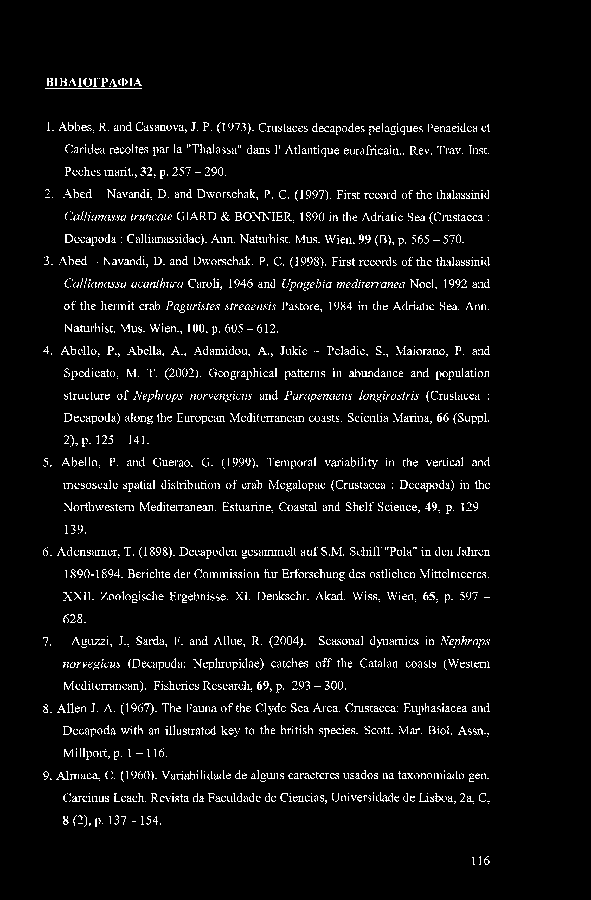 ΒΙΒΛΙΟΓΡΑΦΙΑ 1. Abbes, R. and Casanova, J. P. (1973). Crustaces decapodes pelagiques Penaeidea et Caridea recoltes par la "Thalassa" dans Γ Atlantique eurafricain.. Rev. Trav. Inst. Peches marit.