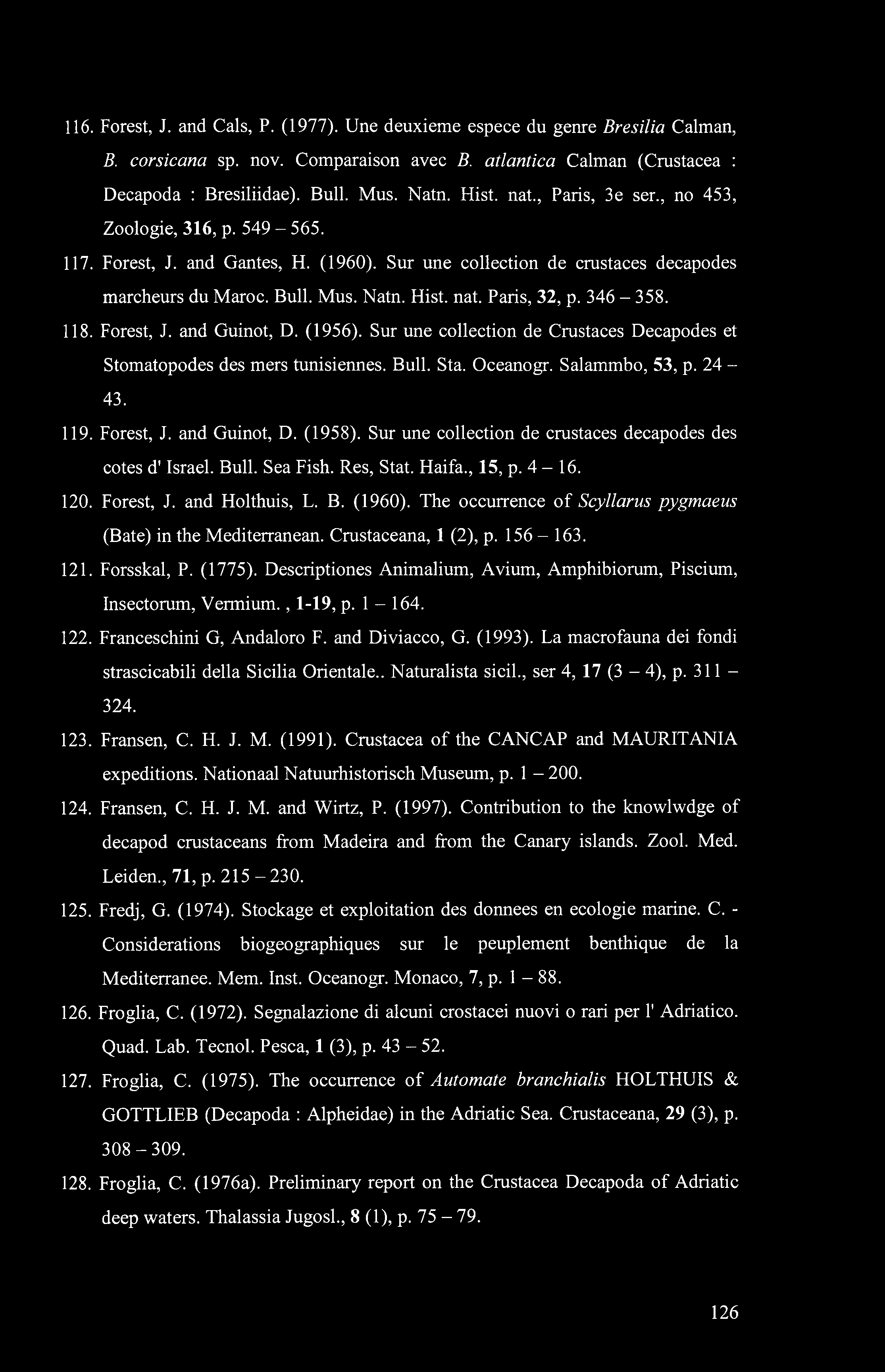 116. Forest, J. and Cals, P. (1977). Une deuxieme espece du genre Bresilia Caiman, B. corsicana sp. nov. Comparaison avec B. atlantica Caiman (Crustacea : Decapoda : Bresiliidae). Bull. Mus. Natn.