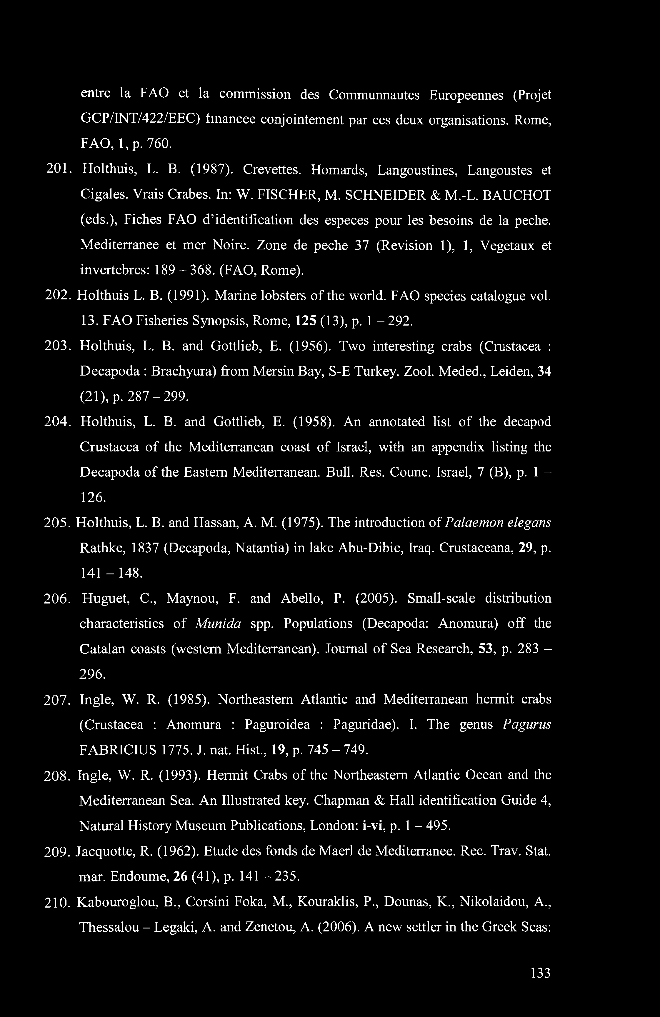 entre la FAO et la commission des Communnautes Europeennes (Projet GCP/INT/422/EEC) fmancee conjointement par ces deux organisations. Rome, FAO, 1, p. 760. 201. Holthuis, L. B. (1987). Crevettes.