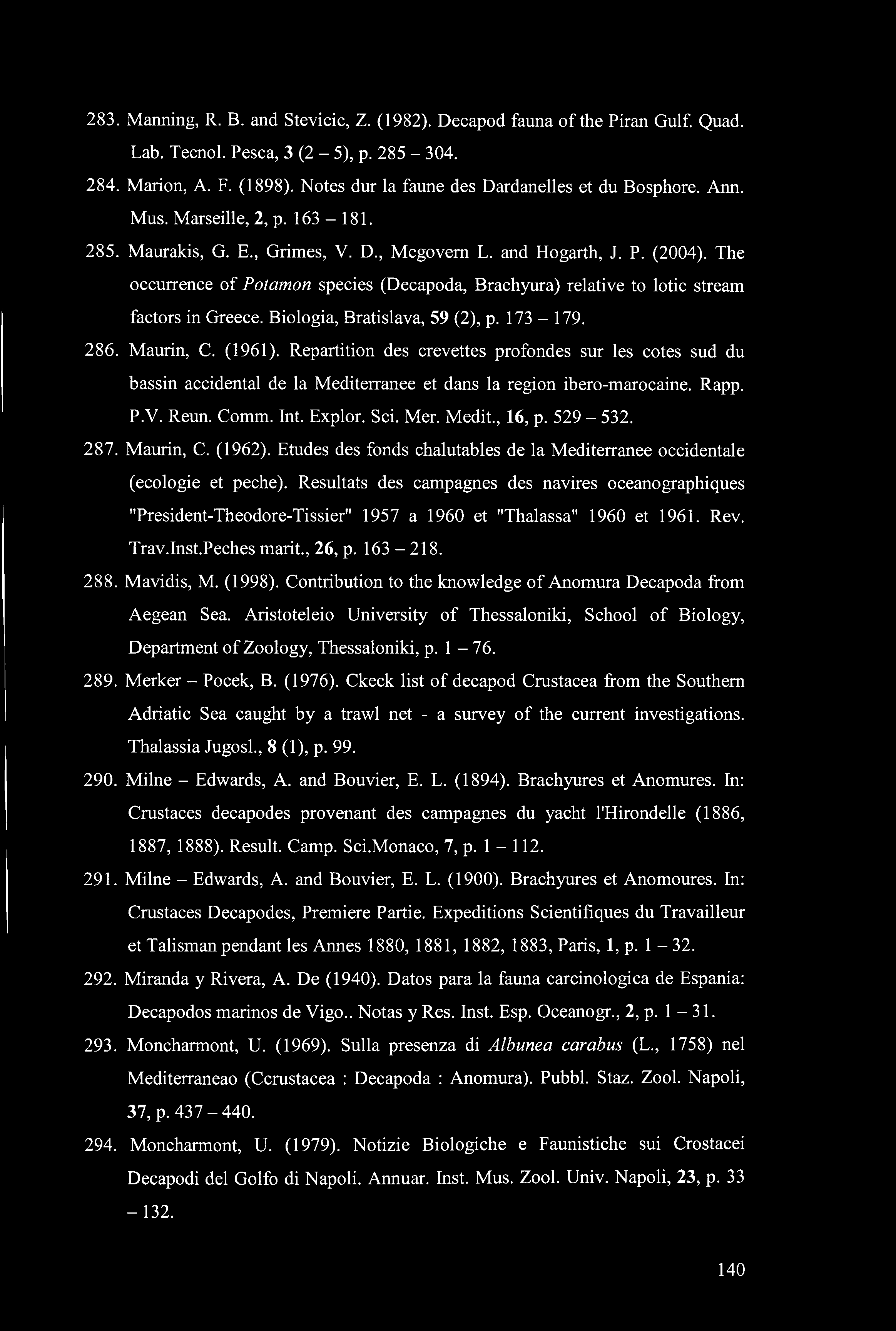 283. Manning, R. B. and Stevicic, Z. (1982). Decapod fauna of the Piran Gulf. Quad. Lab. Tecnol. Pesca, 3 (2-5), p. 285-304. 284. Marion, A. F. (1898).