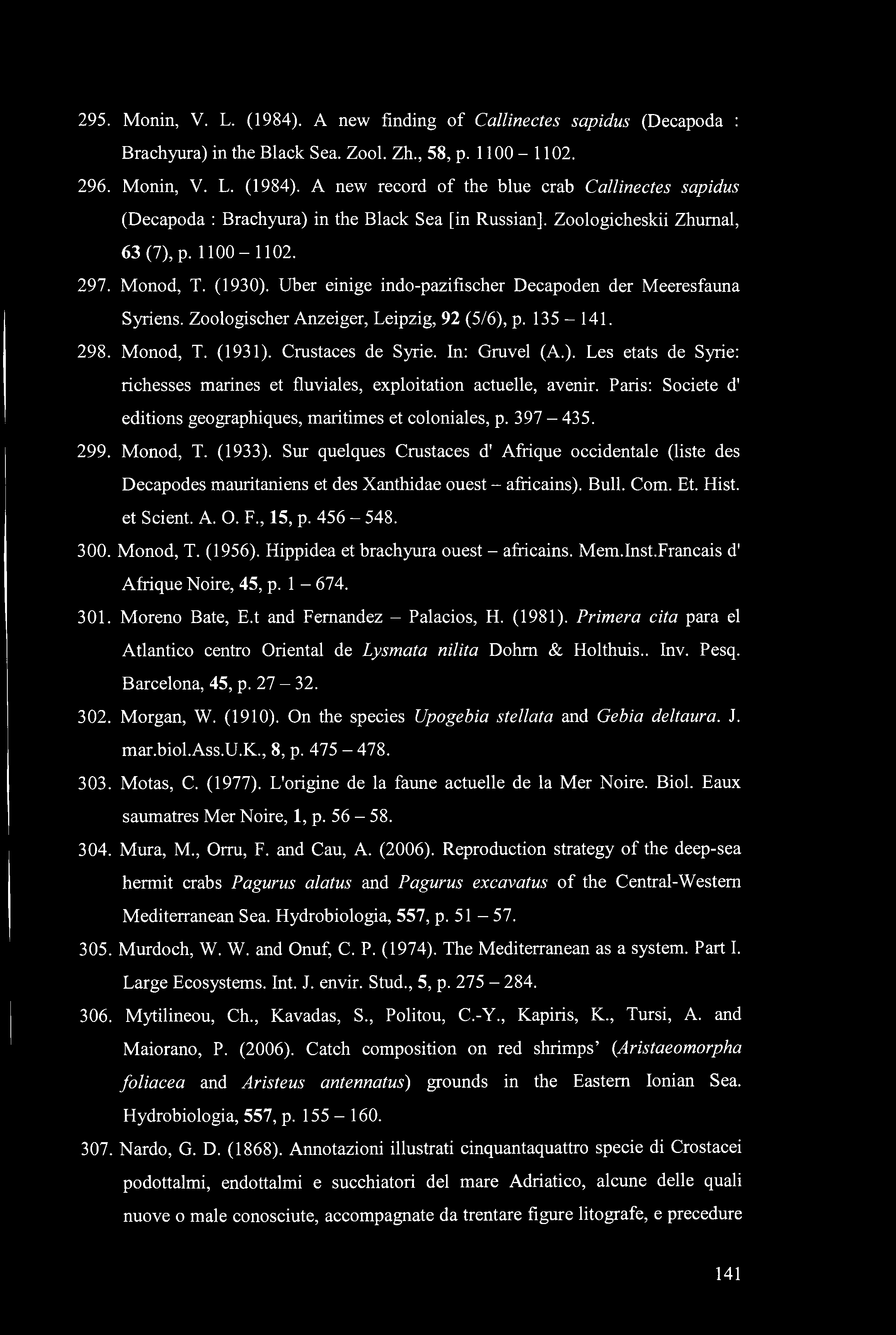 295. Monin, V. L. (1984). A new finding of Callinectes sapidus (Decapoda : Brachyura) in the Black Sea. Zool. Zh., 58, p. 1100-1102. 296. Monin, V. L. (1984). A new record of the blue crab Callinectes sapidus (Decapoda : Brachyura) in the Black Sea [in Russian], Zoologicheskii Zhumal, 63 (7), p.