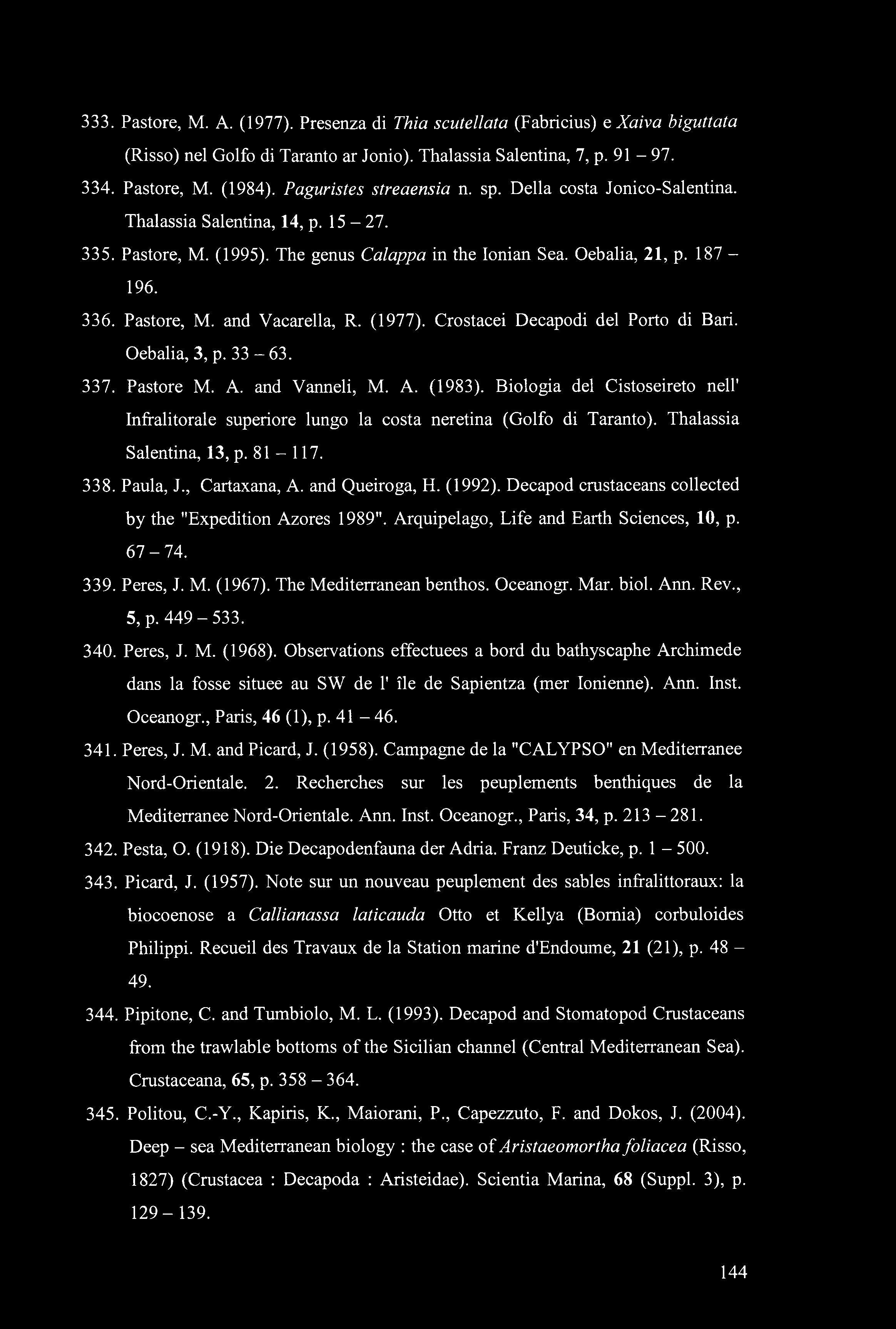333. Pastore, M. A. (1977). Presenza di Thia scutellata (Fabricius) e Xaiva biguttata (Risso) nel Golfo di Taranto ar Jonio). Thalassia Salentina, 7, p. 91-97. 334. Pastore, M. (1984).