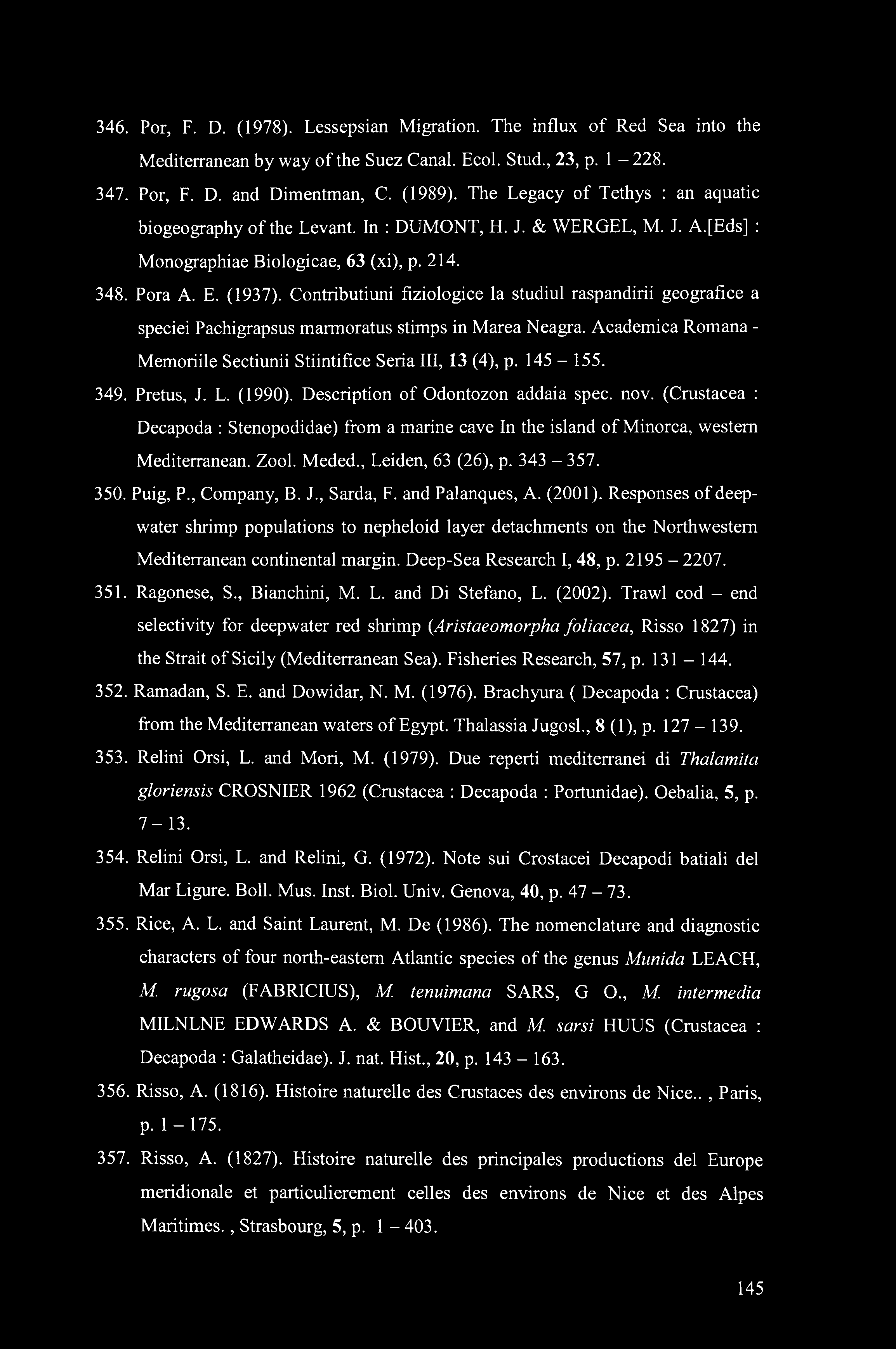 346. Por, F. D. (1978). Lessepsian Migration. The influx of Red Sea into the Mediterranean by way of the Suez Canal. Ecol. Stud., 23, p. 1-228. 347. Por, F. D. and Dimentman, C. (1989).