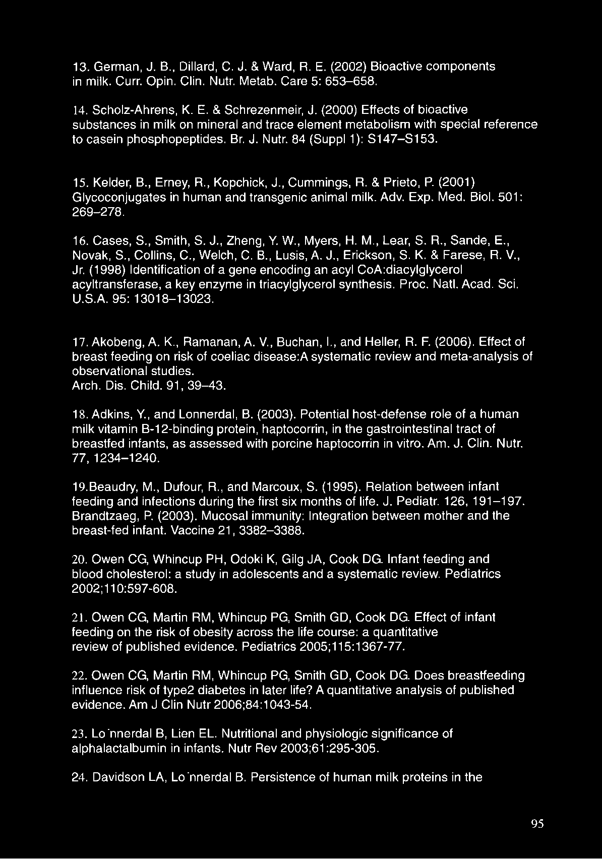 13. German, J. B., Dillard, C. J. & Ward, R. E. (2002) Bioactive components In milk. Curr. Opin. Clin. Nutr. Metab. Care 5: 653-658. 14. Scholz-Ahrens, K. E. & Schrezenmeir, J.