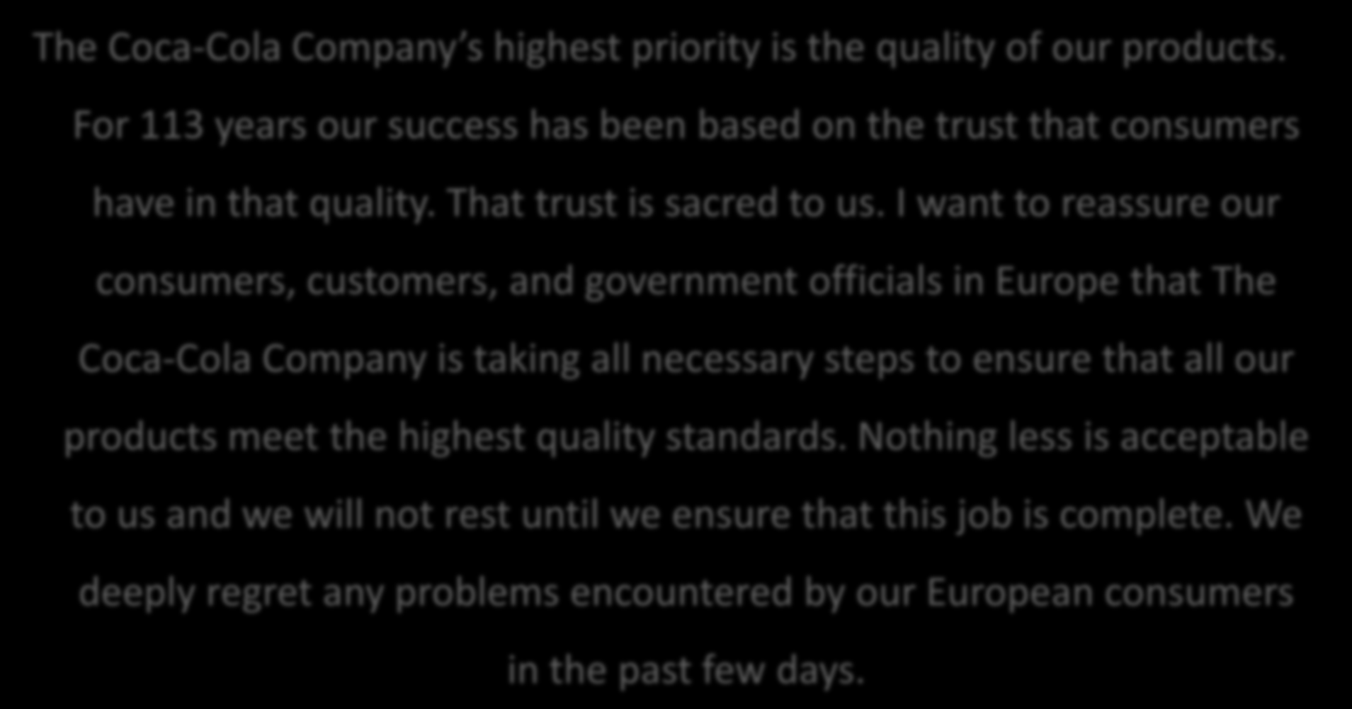 To Δελτίο Tφπου The Coca-Cola Company s highest priority is the quality of our products. For 113 years our success has been based on the trust that consumers have in that quality.