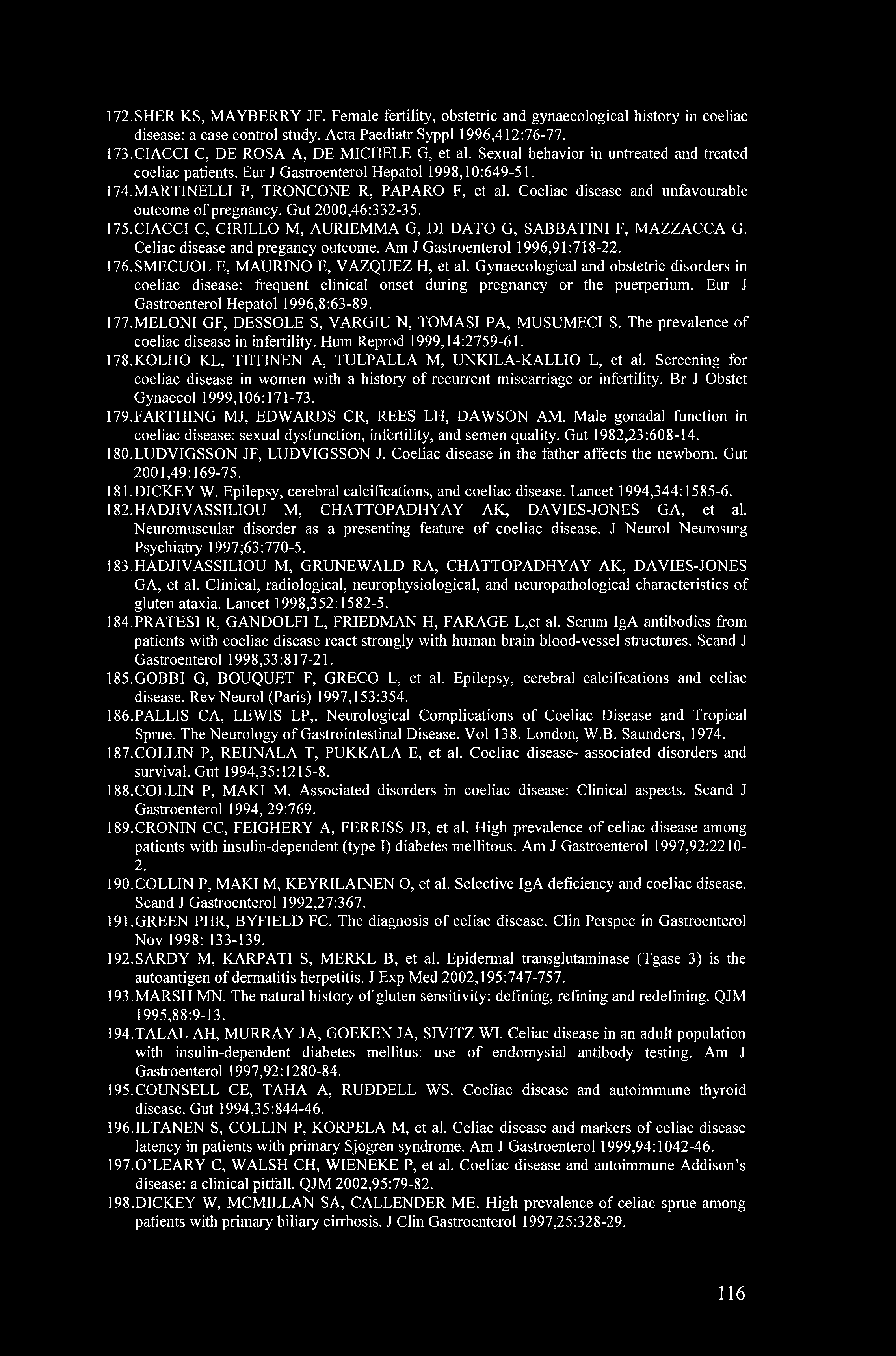 172.SHER KS, MAYBERRY JF. Female fertility, obstetric and gynaecological history in coeliac disease: a case control study. Acta Paediatr Syppl 1996,412:76-77. 173.