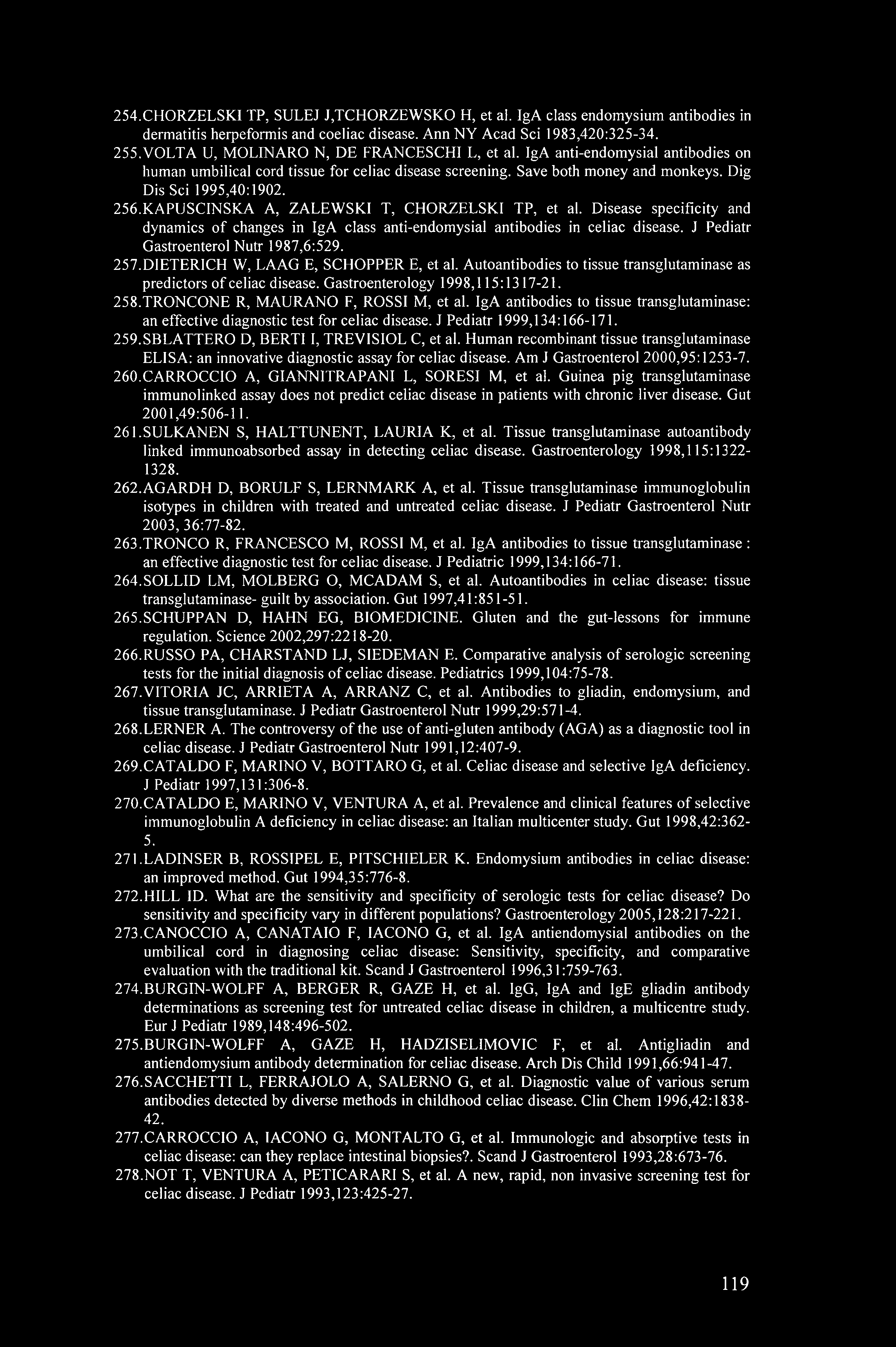 254. CHORZELSKI TP, SULEJ J,TCHORZEWSKO H, et al. IgA class endomysium antibodies in dermatitis herpeformis and coeliac disease. Ann NY Acad Sci 1983,420:325-34. 255.