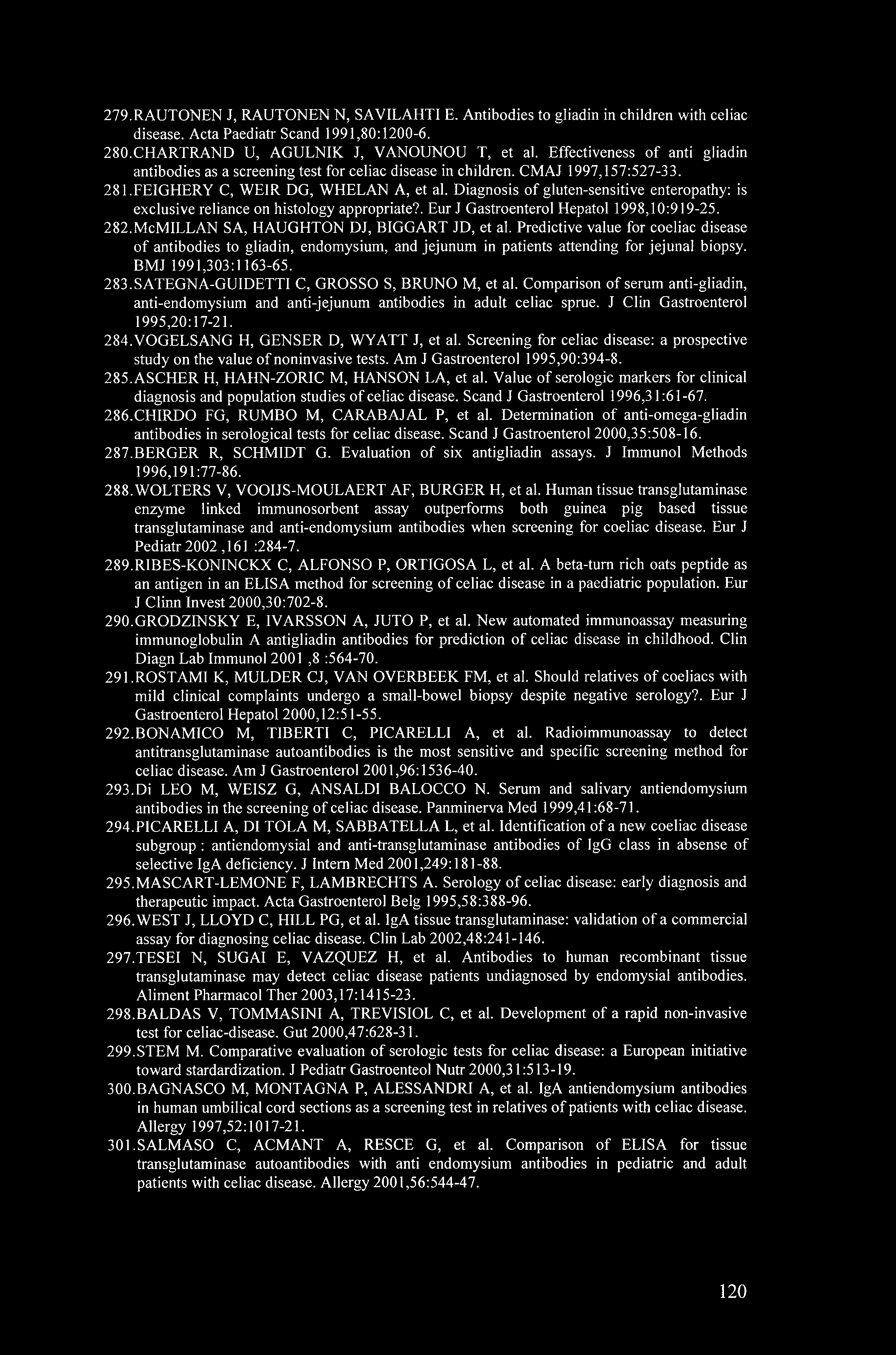 279. RAUTONEN J, RAUTONEN N, SAVILAHTI E. Antibodies to gliadin in children with celiac disease. Acta Paediatr Scand 1991,80:1200-6. 280. CHARTRAND U, AGULNIK J, VANOUNOU T, et al.