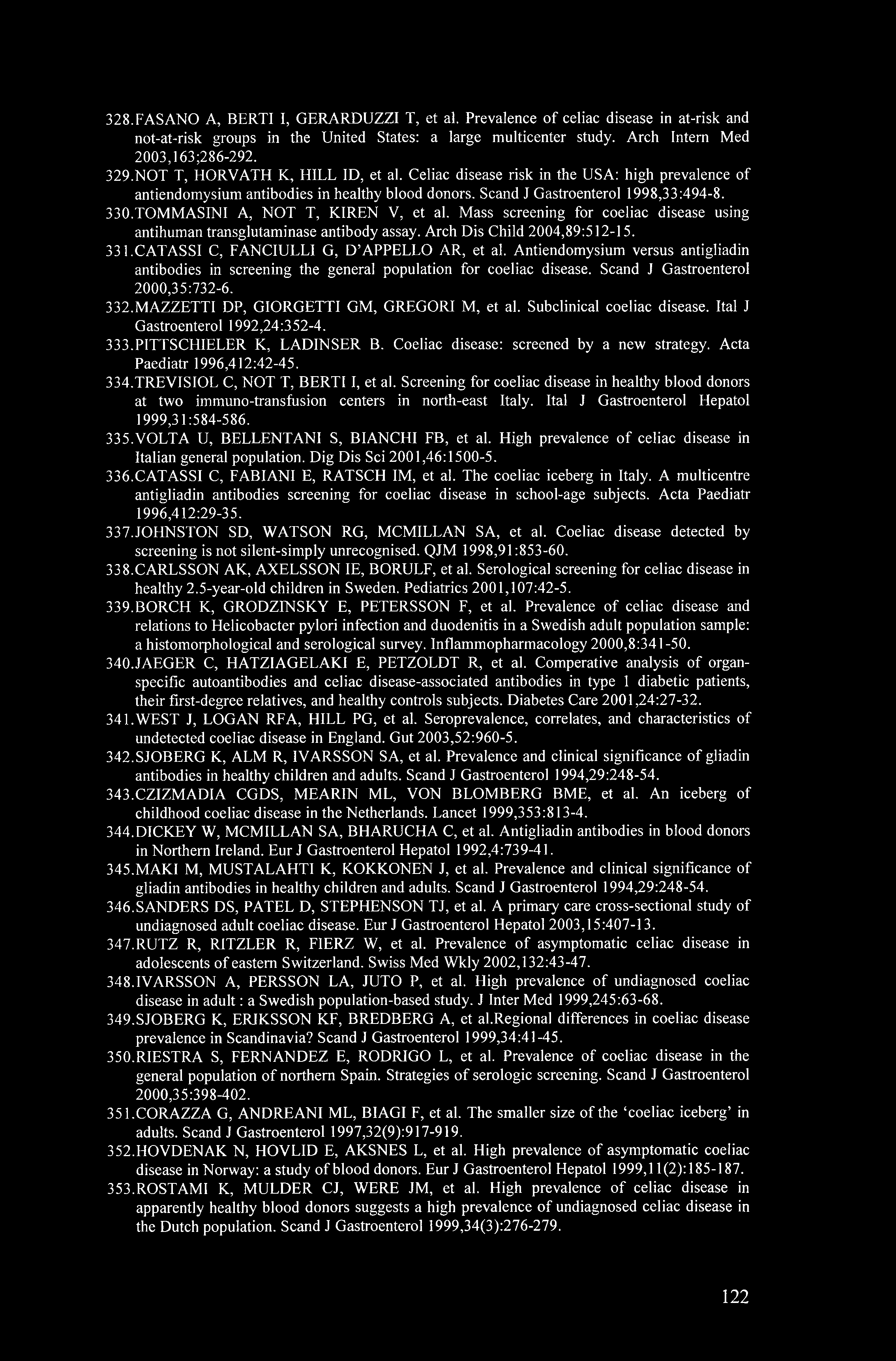 328. FASANO A, BERTI I, GERARDUZZI T, et al. Prevalence of celiac disease in at-risk and not-at-risk groups in the United States: a large multicenter study. Arch Intern Med 2003,163 ;286-292. 329.